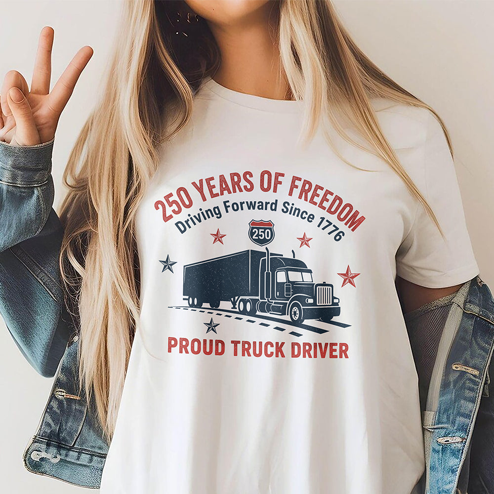 250 Years Of Freedom Proud Truck Driver Comfort Shirt TH10 169791