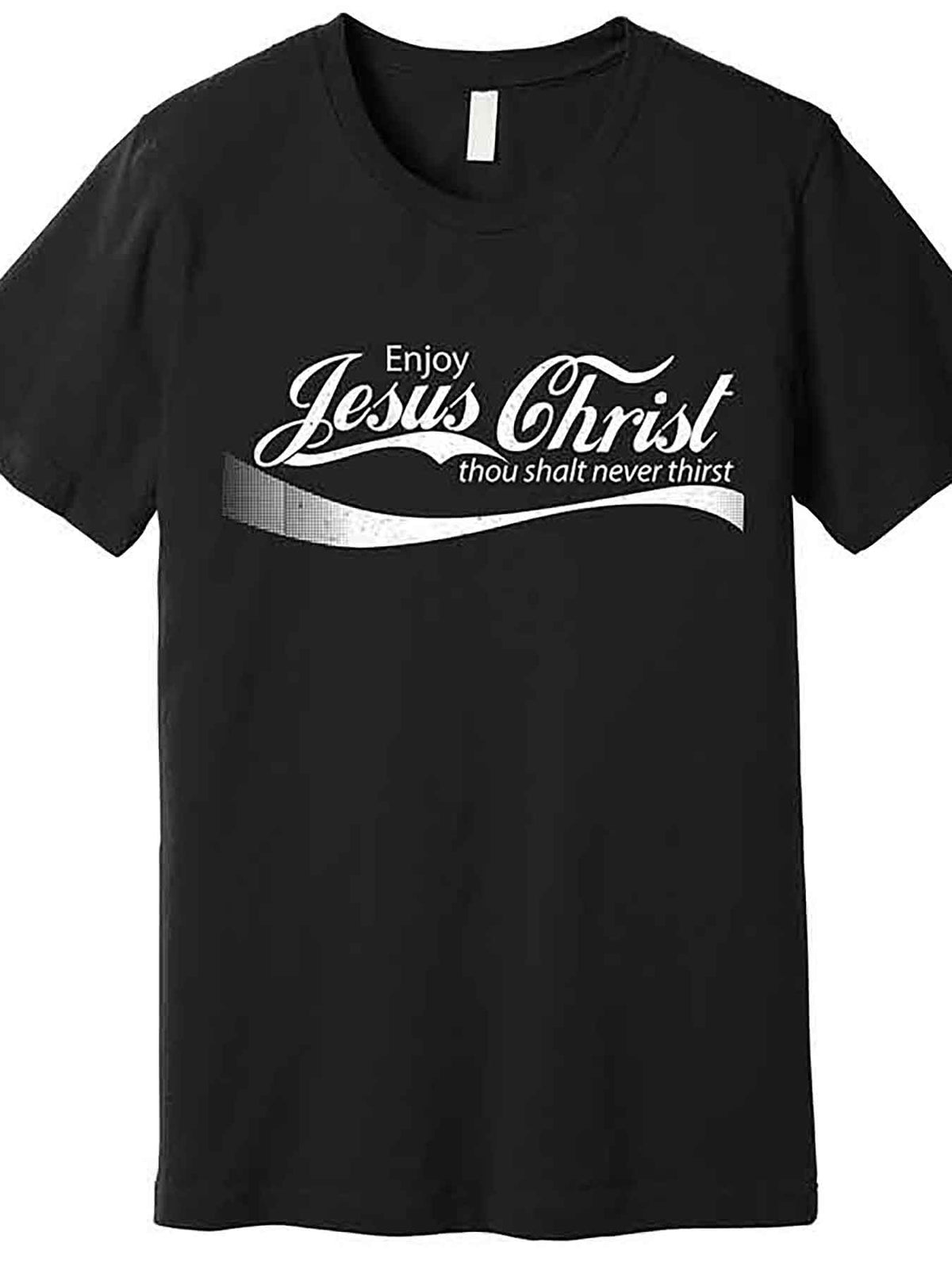Enjoy Jesus Christ Thou Shalt Never Thirst Premium T-Shirt 228243 funny Men'S Short Sleeve Graphic T-shirt Collection black AA