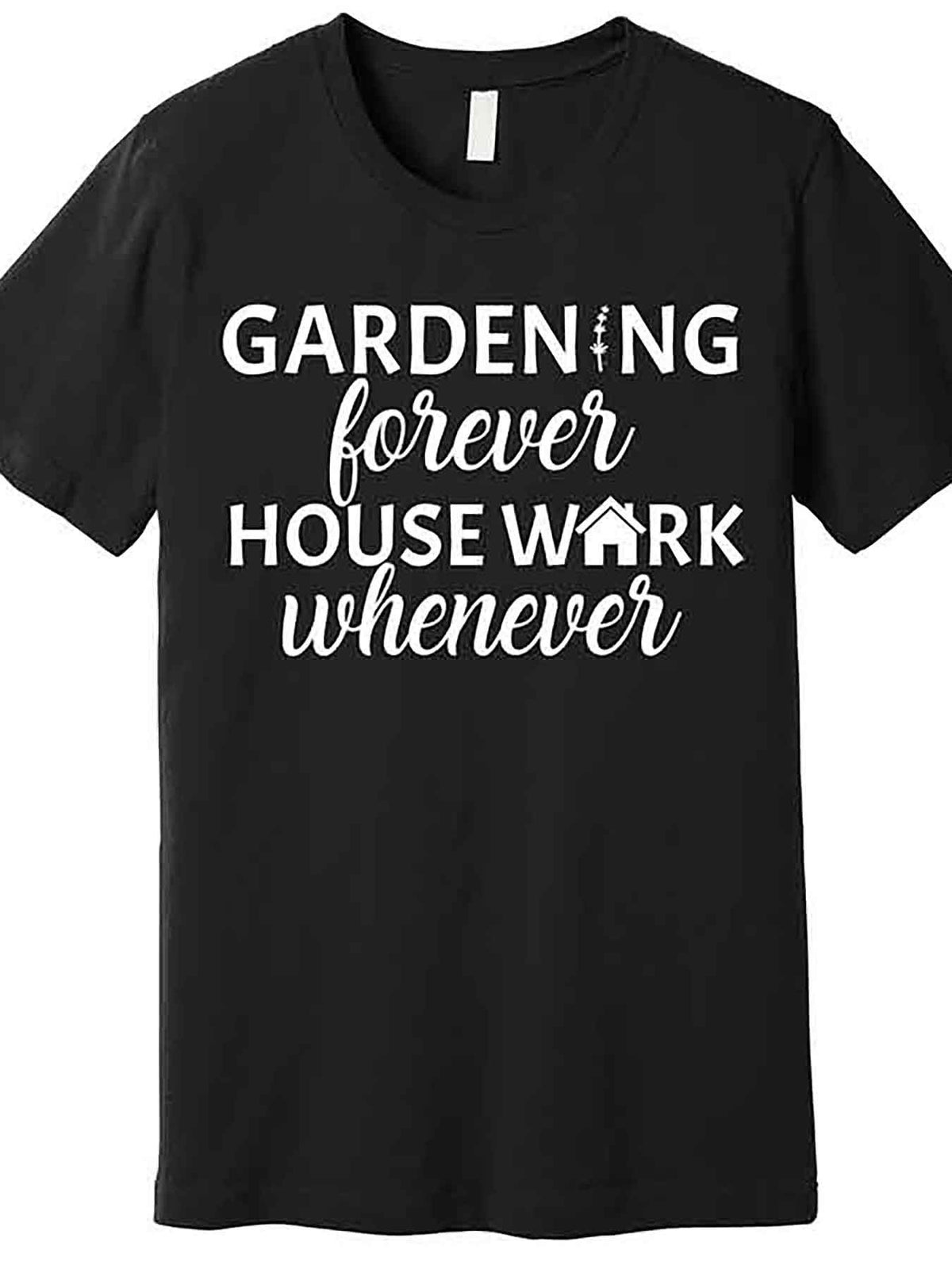 Men’s Funny "Gardening Forever House Work Whenever" Graphic T-Shirt - Black Cotton Short Sleeve, Casual & Breathable, Machine Washable, 100% Cotton, Perfect for Garden Lovers, Gardening Clothes