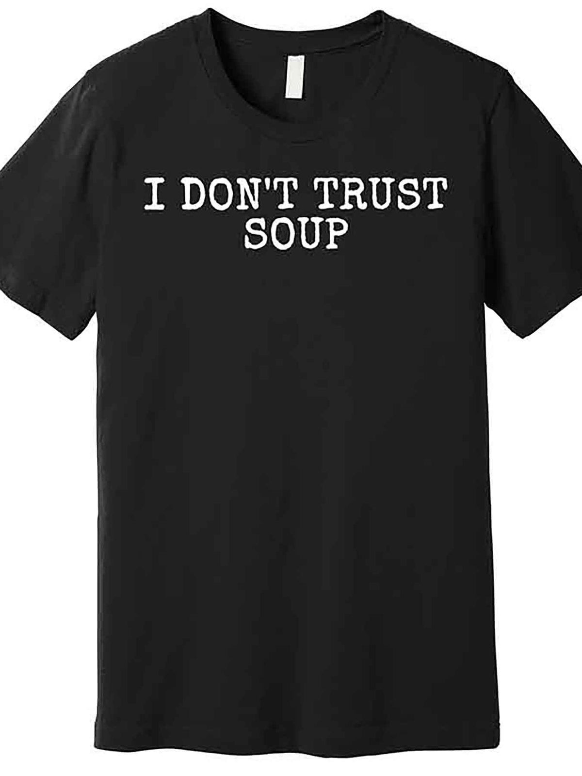 I Don’t Trust Soup" Funny Men’s Graphic T-Shirt - Premium Cotton, Short Sleeve, Black, Casual Round Neck Tee, Machine Washable, Lightweight & Breathable Fabric