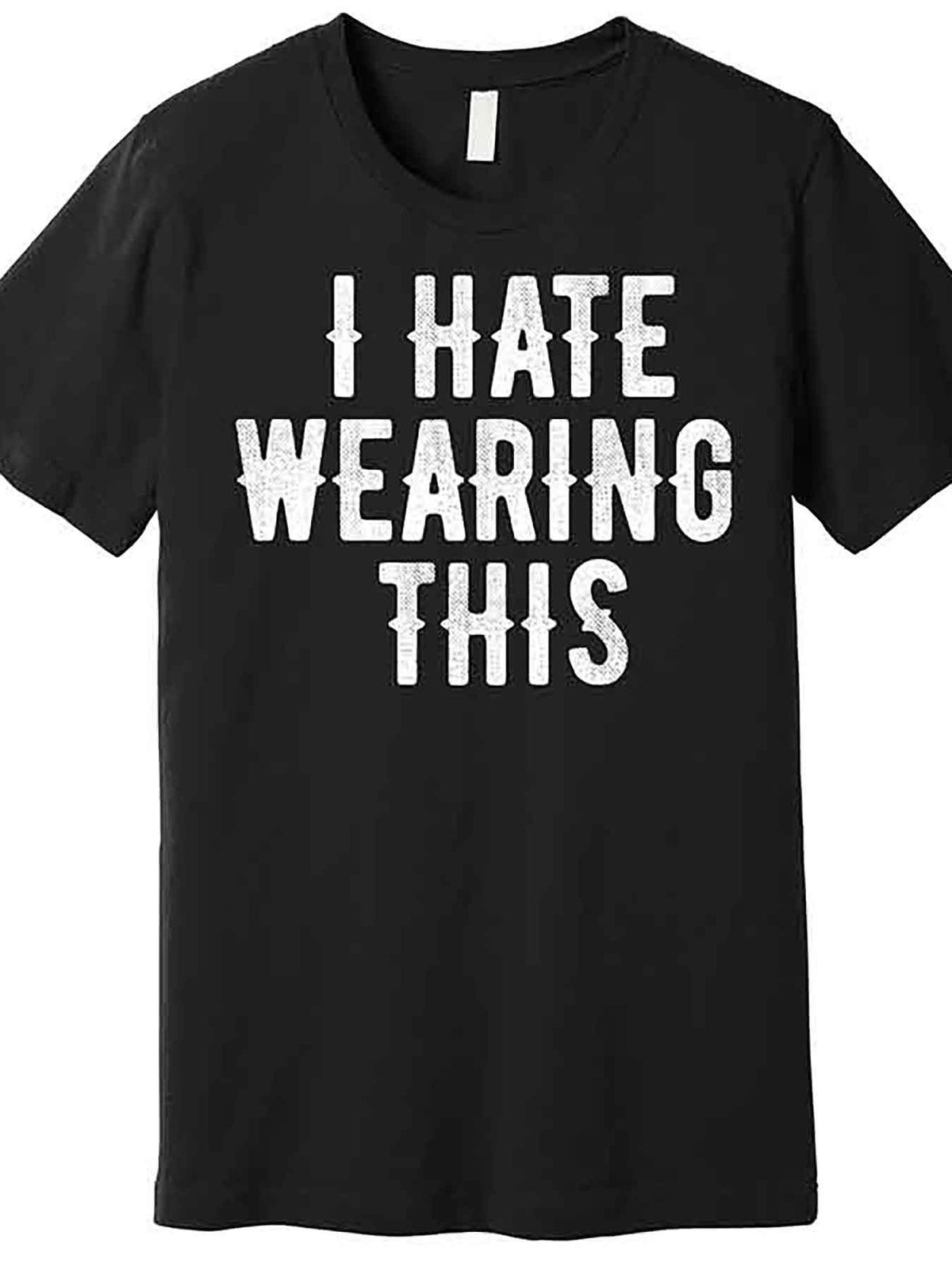 I Hate Wearing This Funny Premium T-Shirt 230777 funny Men'S Short Sleeve Graphic T-shirt Collection black AA