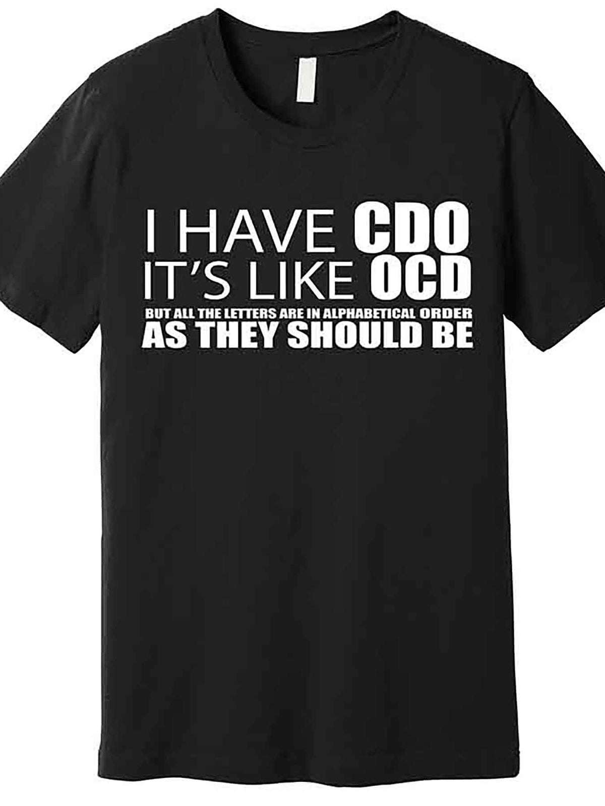 I Have CDO Its Like OCD Funny Sarcastic Premium T-Shirt 226901 funny Men'S Short Sleeve Graphic T-shirt Collection black AA