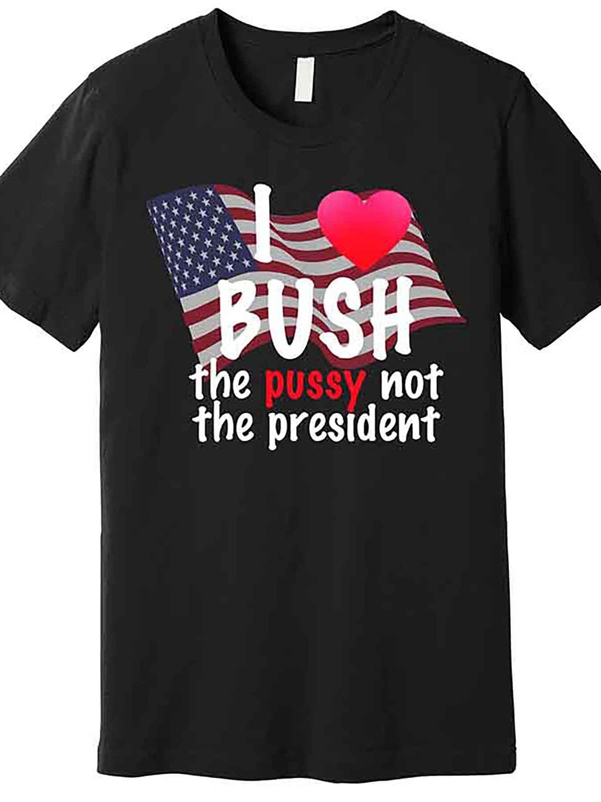 I Love Bush Funny Premium T-Shirt 229040 funny Men’s Short Sleeve Graphic T-shirt Collection black AA