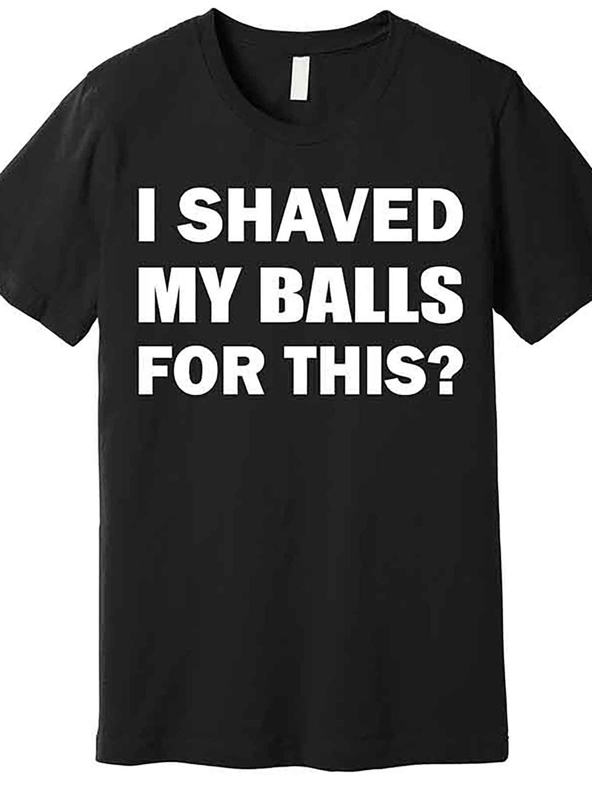 I Shaved My Bals For This Premium T-Shirt 227804 funny Men'S Short Sleeve Graphic T-shirt Collection black AA