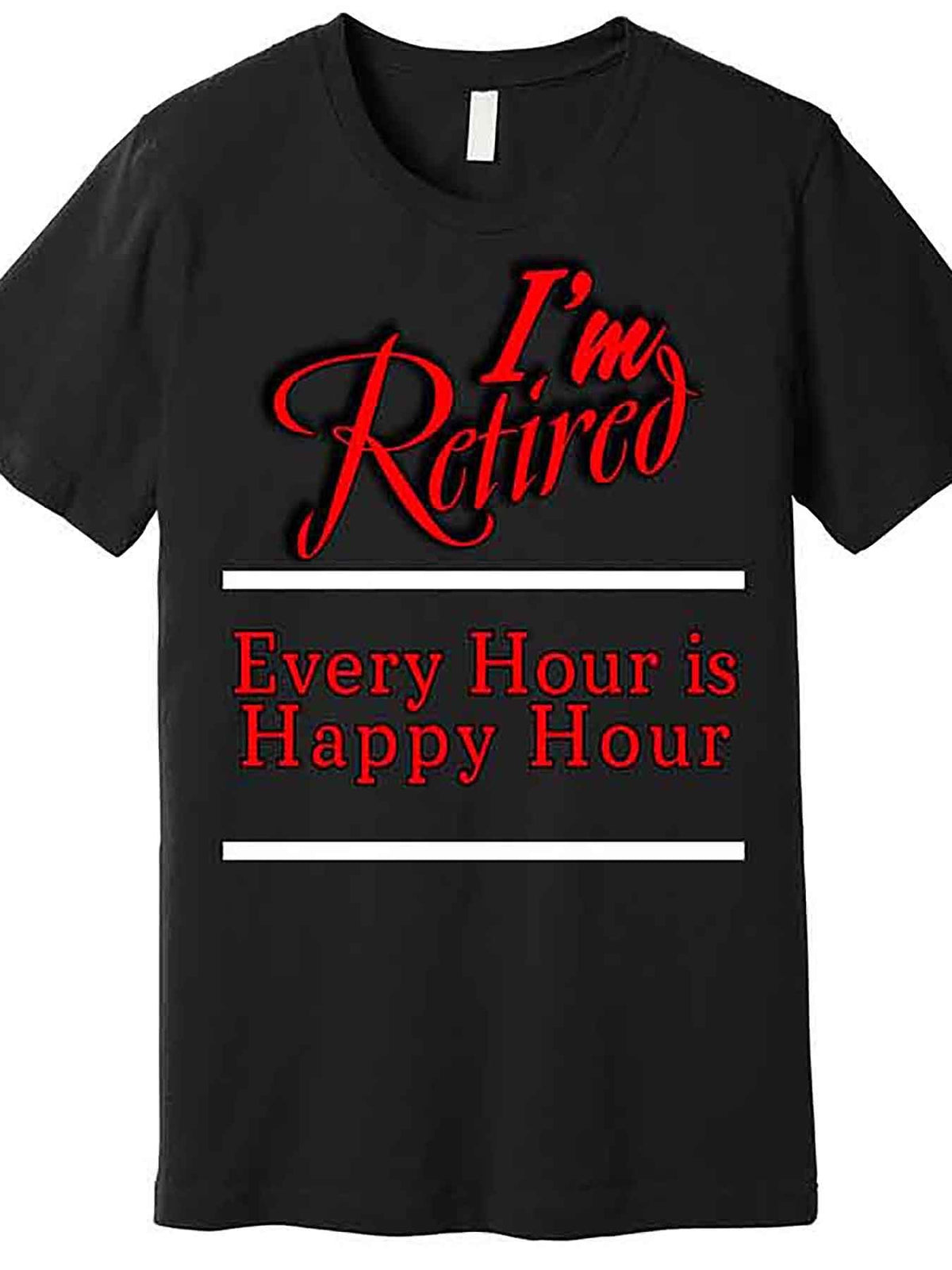 I'm Retired Every Hour Is Happy Hour Funny Graphic T-Shirt for Men - Premium Soft Cotton Regular Fit Short Sleeve Tee with Bold Red & White Text, Machine Washable Casual Retirement Gift (Black)