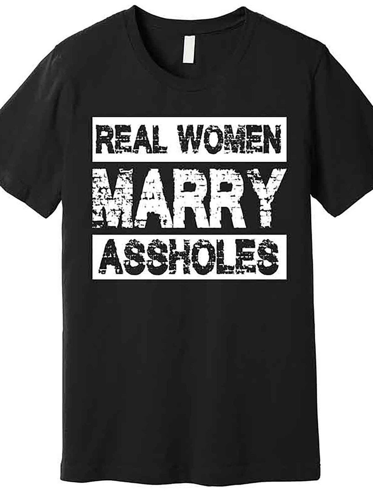 Real Women Marry Assholes Funny Graphic T-Shirt - Men's Short Sleeve Casual Tee with Distressed White Text, Regular Fit, Machine Washable, Humorous Gift for Men (Black), Casual Attire, Bold Text Design, Nontransparent Fabric, Medium Elasticity