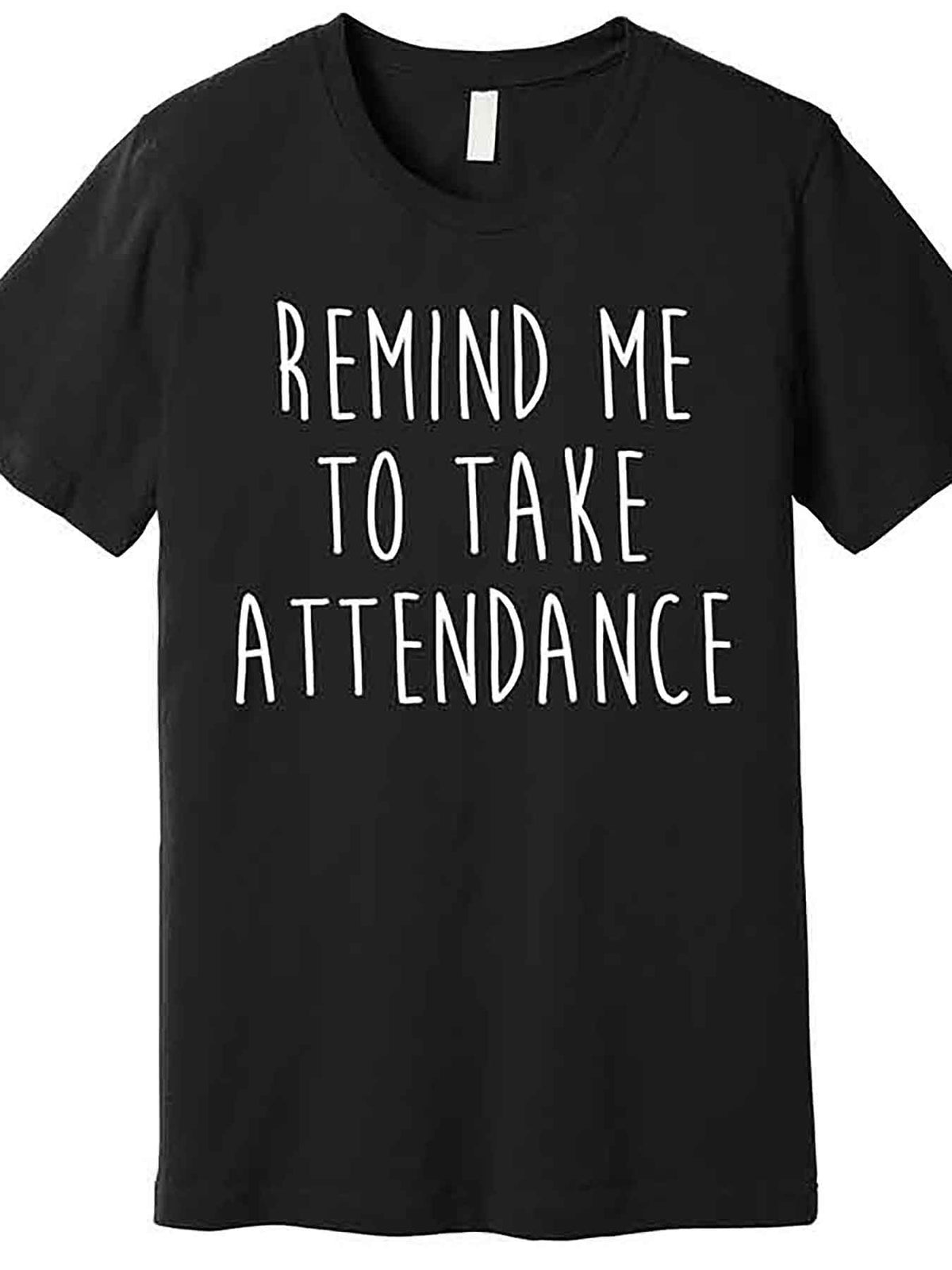Remind Me To Take Attendance Funny Teacher Premium T-Shirt 227174 funny Men'S Short Sleeve Graphic T-shirt Collection black AA