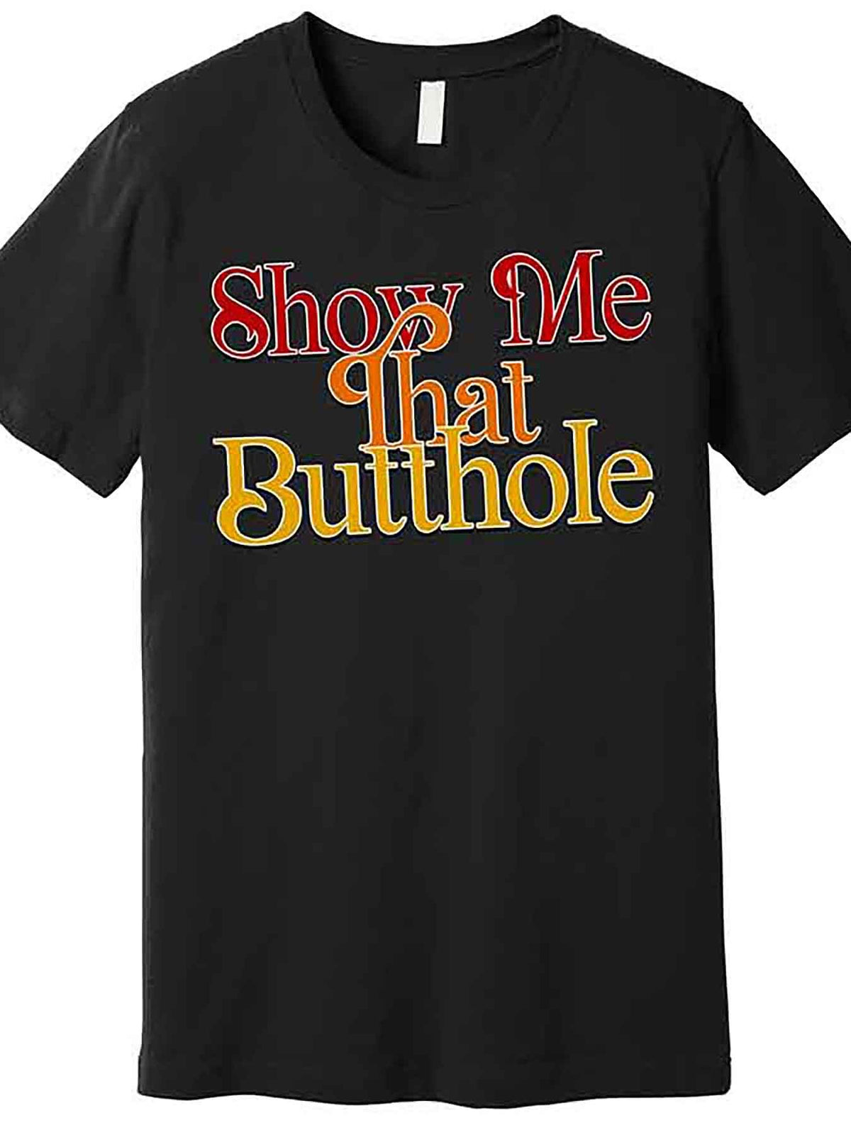 Show Me That Butthole Funny Premium T-Shirt 226801 funny Men'S Short Sleeve Graphic T-shirt Collection black AA