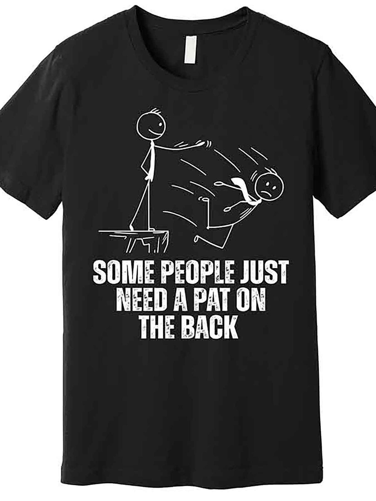 Some People Just Need A Pat On The Back Funny Premium T-Shirt 230667 funny Men'S Short Sleeve Graphic T-shirt Collection black AA