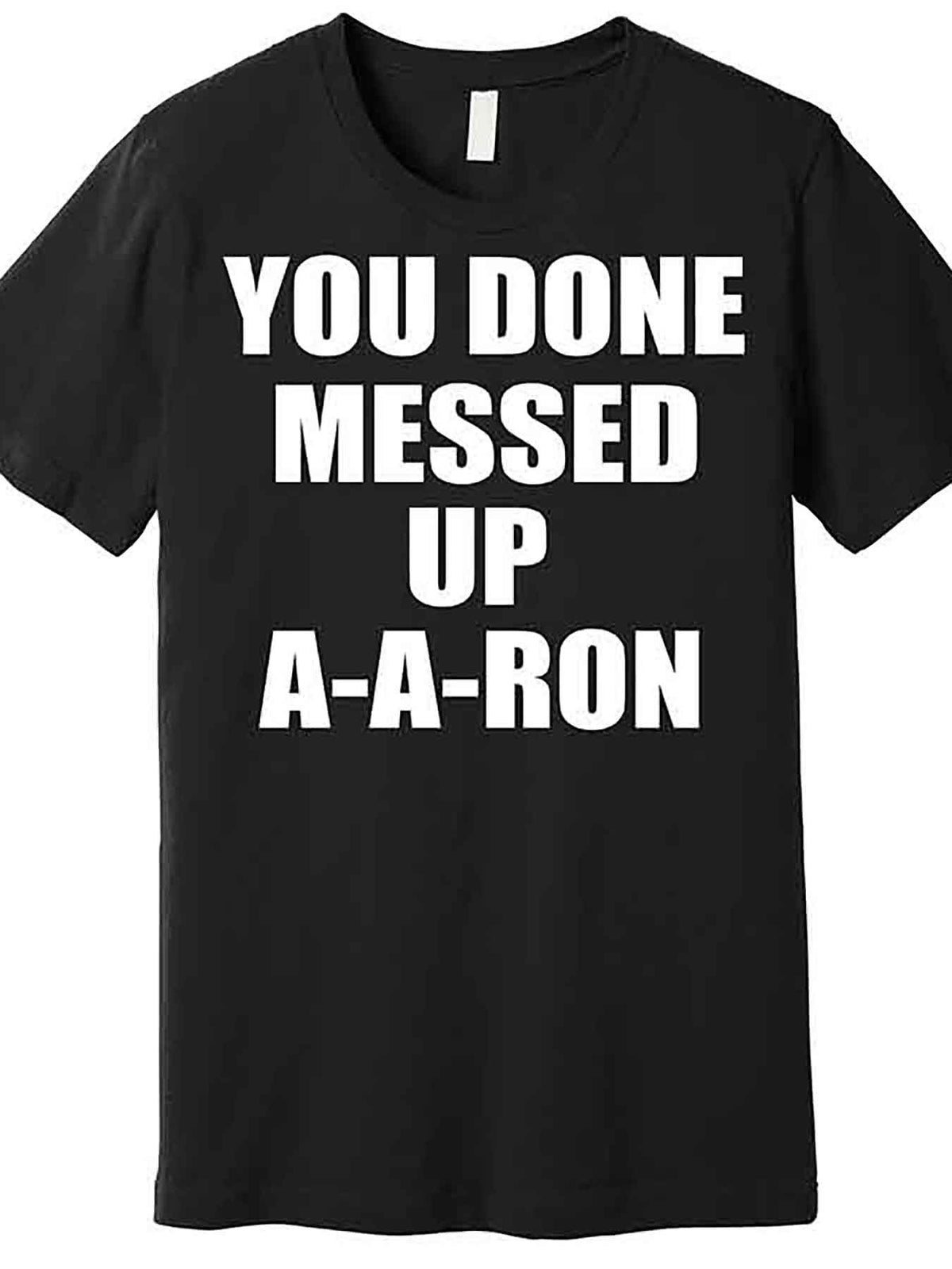 Ya Done Messed Up A-A-Ron Premium T-Shirt 226803 funny Men'S Short Sleeve Graphic T-shirt Collection black AA