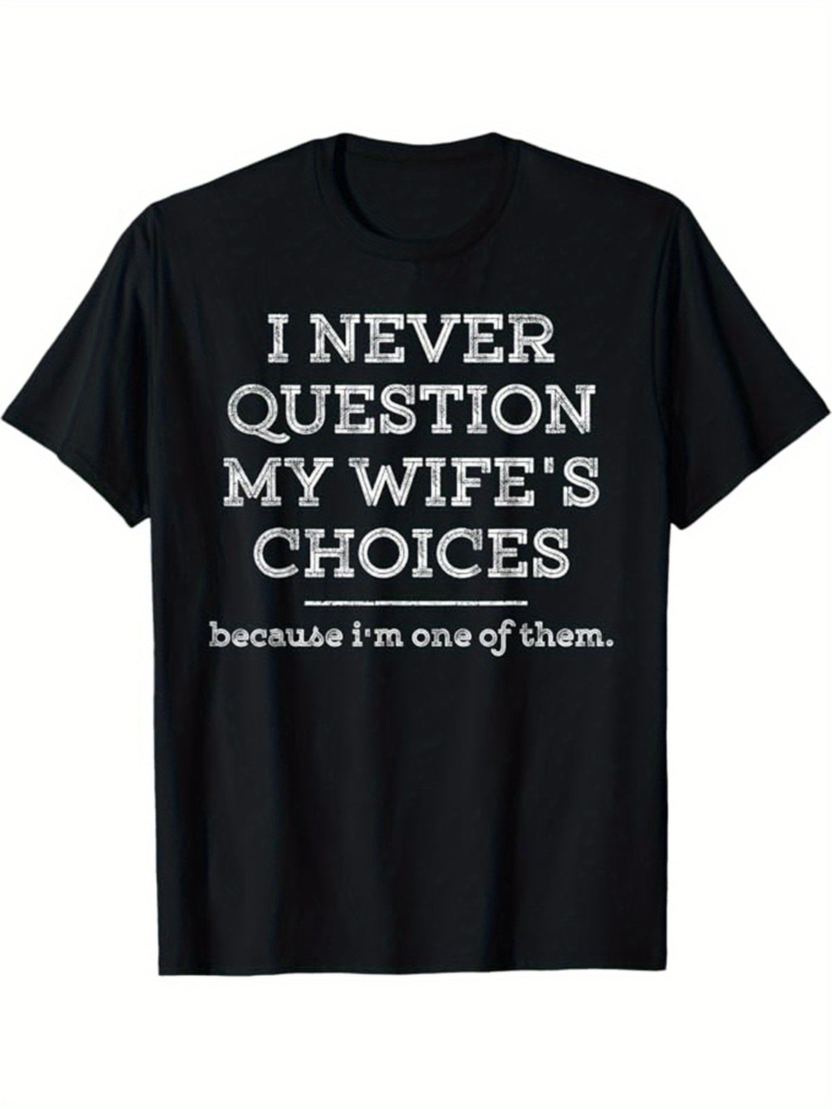 Funny 'I Never Question My Wife's Choices' Men's Cotton T-Shirt - Casual, Loose Fit, Short Sleeve Crew Neck Tee with Graphic Print, Machine Washable, Perfect Gift for Him