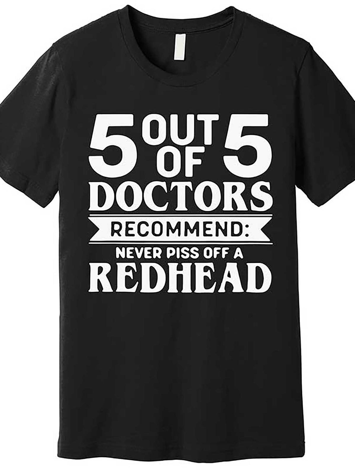 5 Out Of 5 Doctors Recommend Never Piss Off Redhead Premium T-Shirt 679774 funny Men'S Short Sleeve Graphic T-shirt Collection black TT2