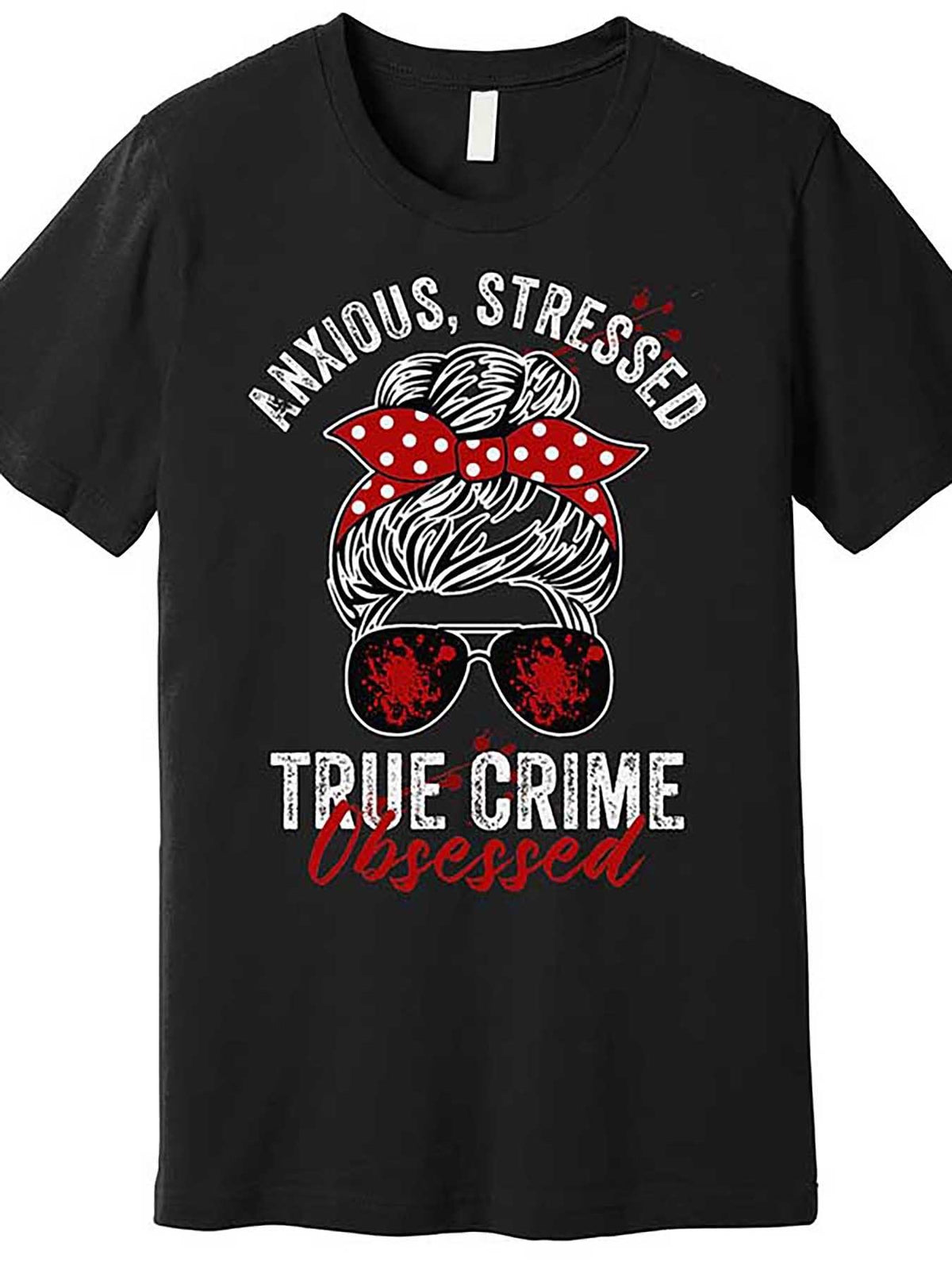 Anxious Stressed True Crime Obsessed Podcast Junkie Premium T-Shirt 663282 funny Men'S Short Sleeve T-shirt black TT2