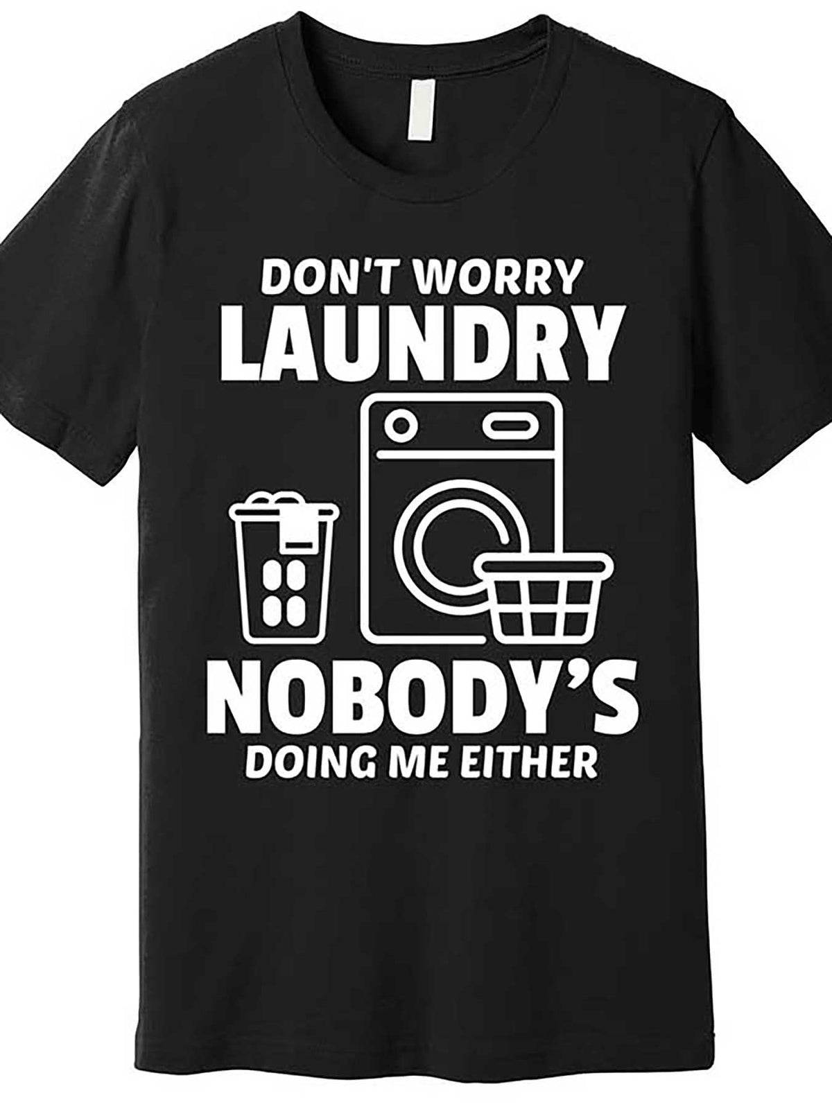 DonT Worry Laundry Nobody Is Doing Me Either Humor Laundry Gift Premium T-Shirt 668728 funny Men'S Short Sleeve Graphic T-shirt Collection black TT2