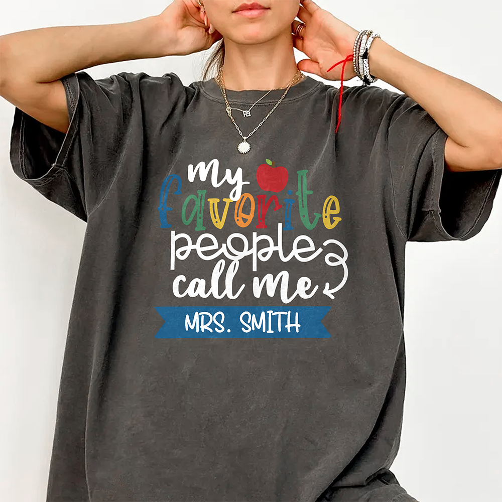Custom Family Name My Favorite People Call Me Comfort Shirt - Personalized Gift For Teachers LM32 669375