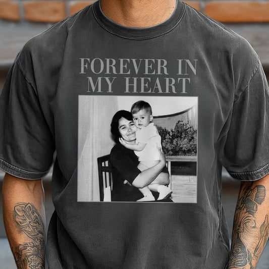Custom Photo Forever In My Heart Comfort Shirt - Personalized Memorial Gift HA75 921694