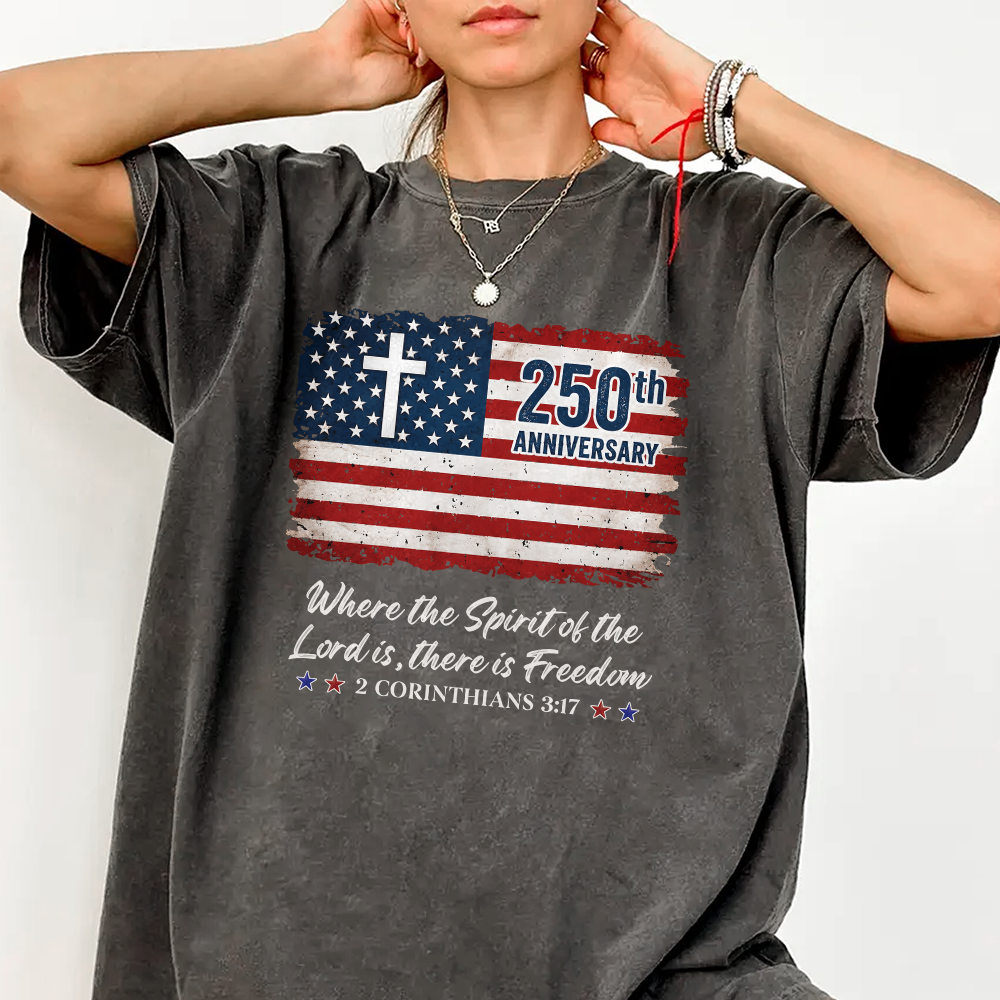 250th Anniversary Christian Patriotic Where The Spirit Of The Lord Is There Is Freedom Comfort Shirt TH10 169865