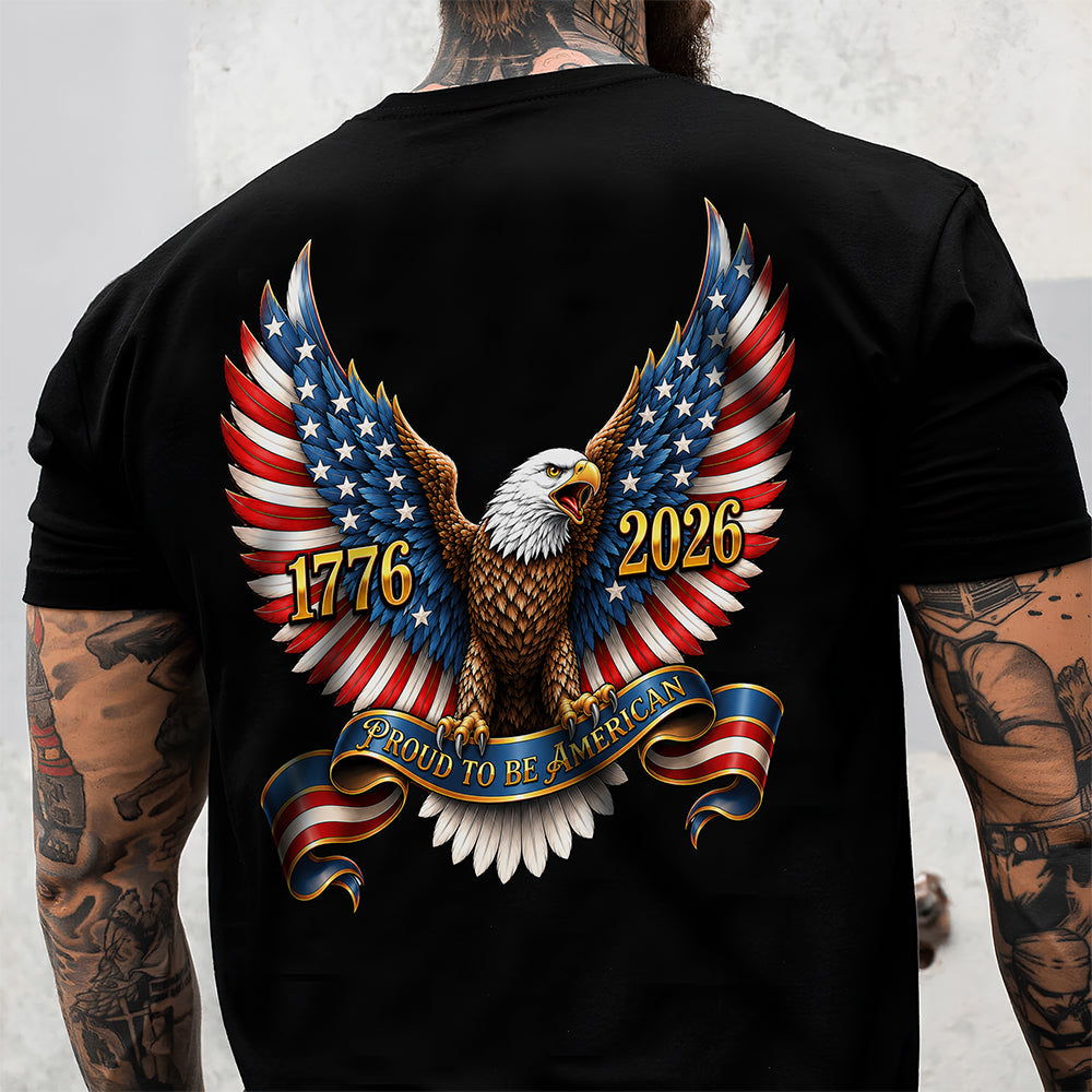 250th Anniversary Proud To Be American 1776-2026 Patriotic Eagle Back Dark Shirt CH07 911690