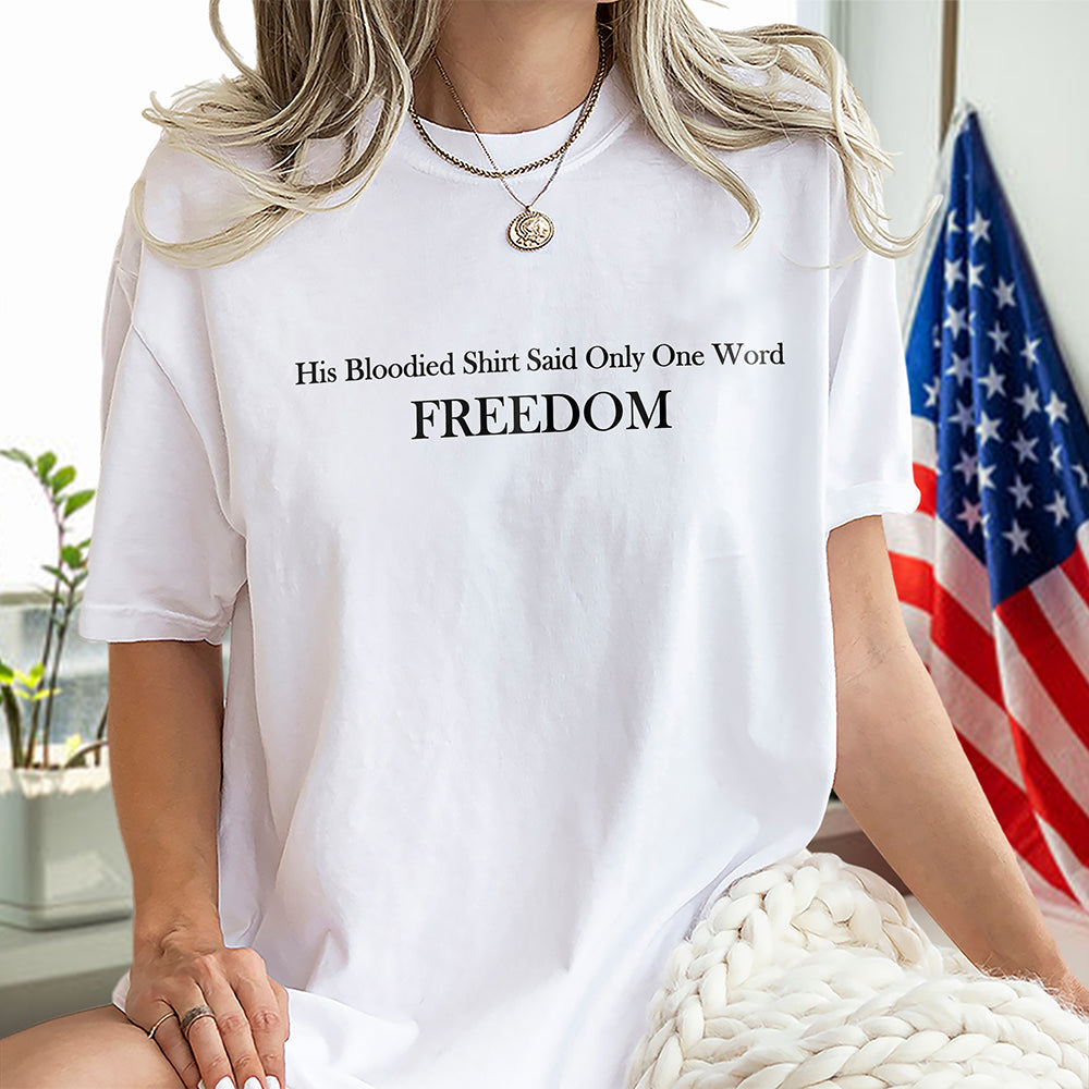His Blooded Shirt Said One Word Freedom Bright Shirt HA75 64434