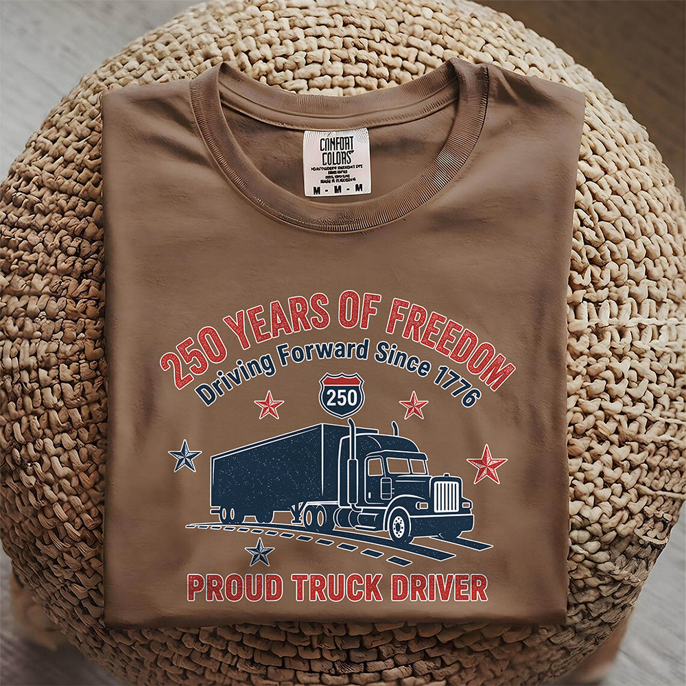 250 Years Of Freedom Proud Truck Driver Comfort Shirt TH10 169791
