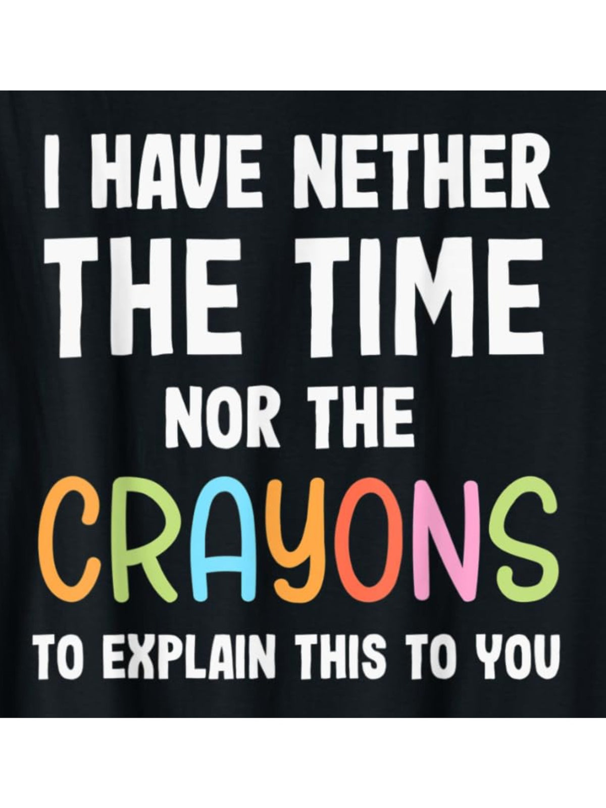 Men's Retro 'I Have Neither the Time Nor the Crayons to Explain This to You' Printed T-Shirt - Casual, Comfortable Cotton Tee for Everyday Summer Activities, Short-Sleeved Round Neck Top, Ideal Birthday Gift, Retro Trendy, Birthday Gift to Men