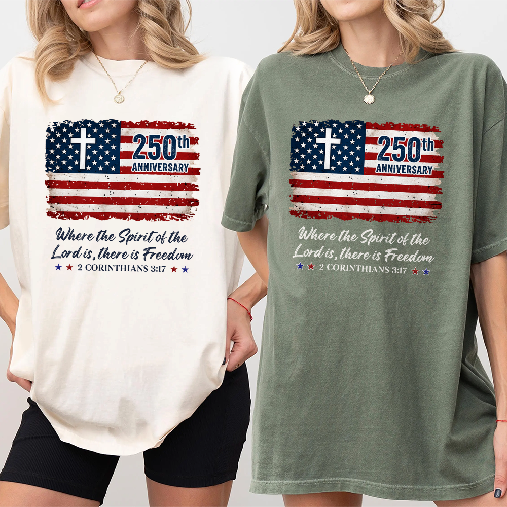 250th Anniversary Christian Patriotic Where The Spirit Of The Lord Is There Is Freedom Comfort Shirt TH10 169865