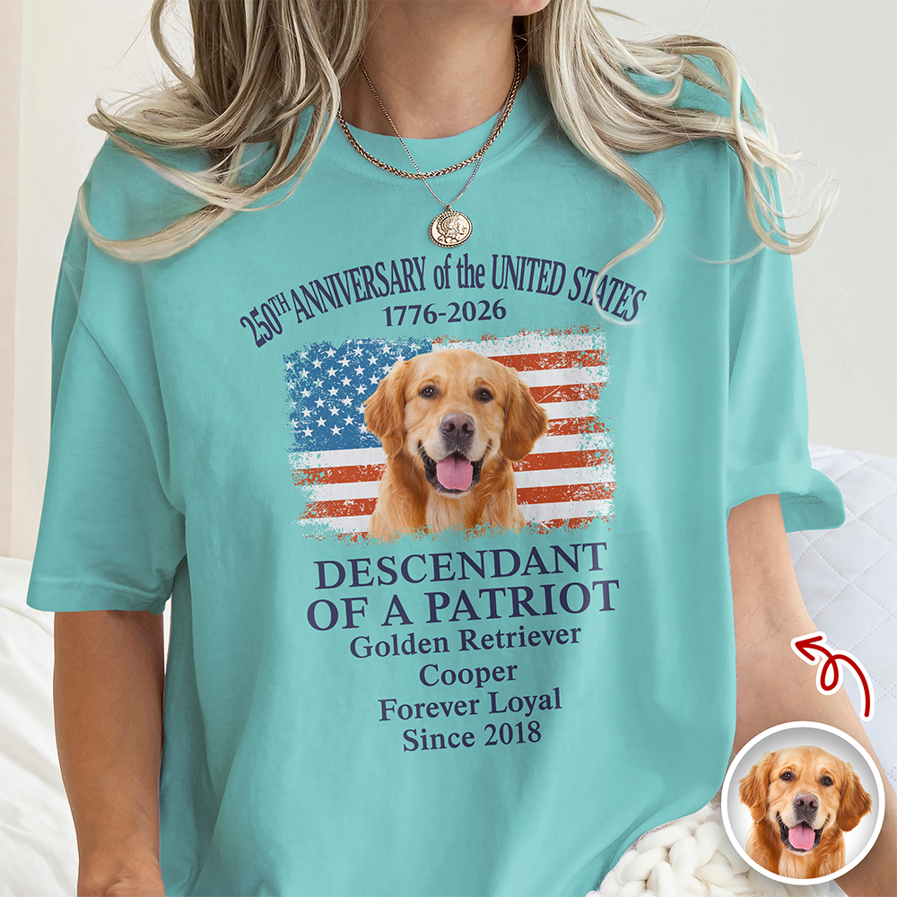 Custom Dog Photo Descendant of a Patriot USA 250th Anniversary 1776¨C2026 Comfort Shirt TH10 169437