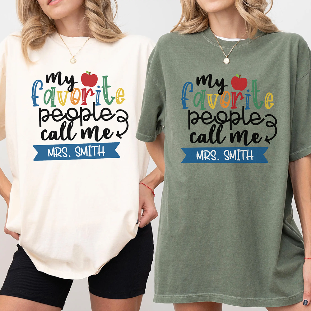 Custom Family Name My Favorite People Call Me Comfort Shirt - Personalized Gift For Teachers LM32 669375