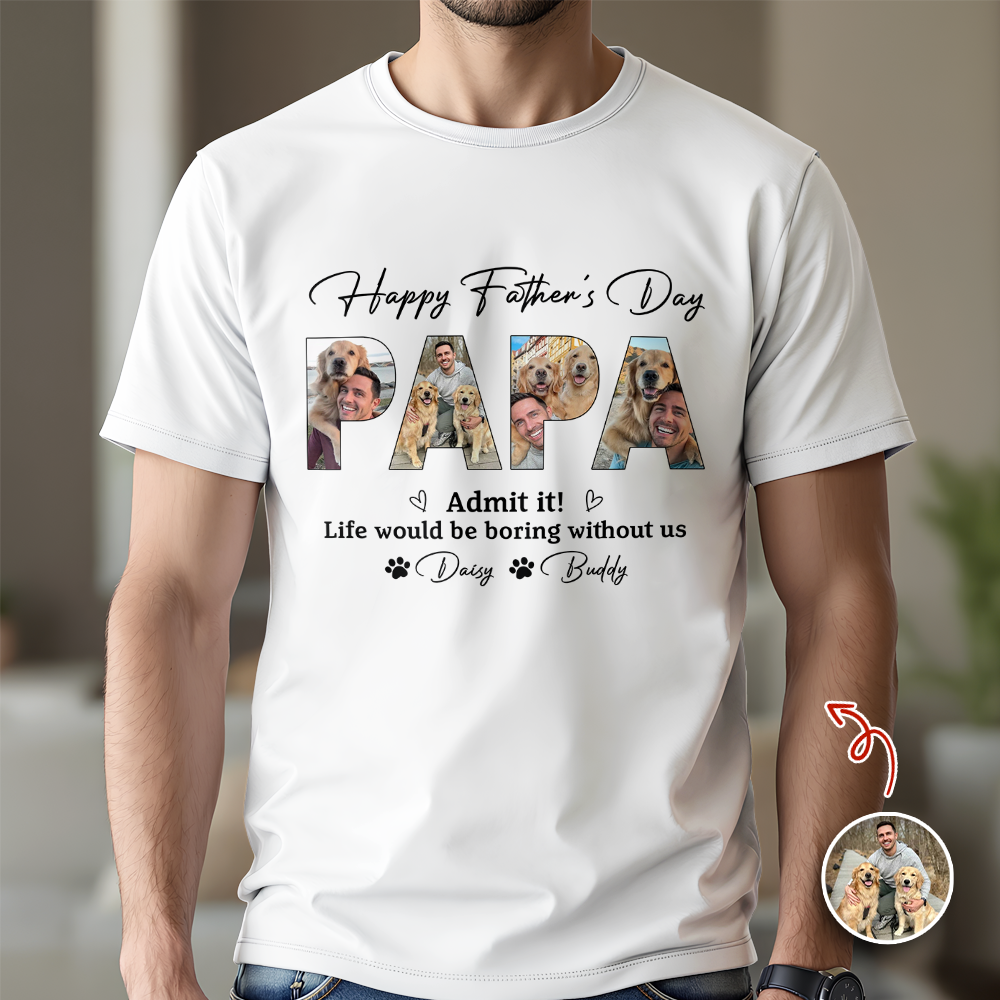 Custom Photo Admit it! Life Would Be Boring Without Me Bright Shirt Father¡¯s Day Gift CH07 911546