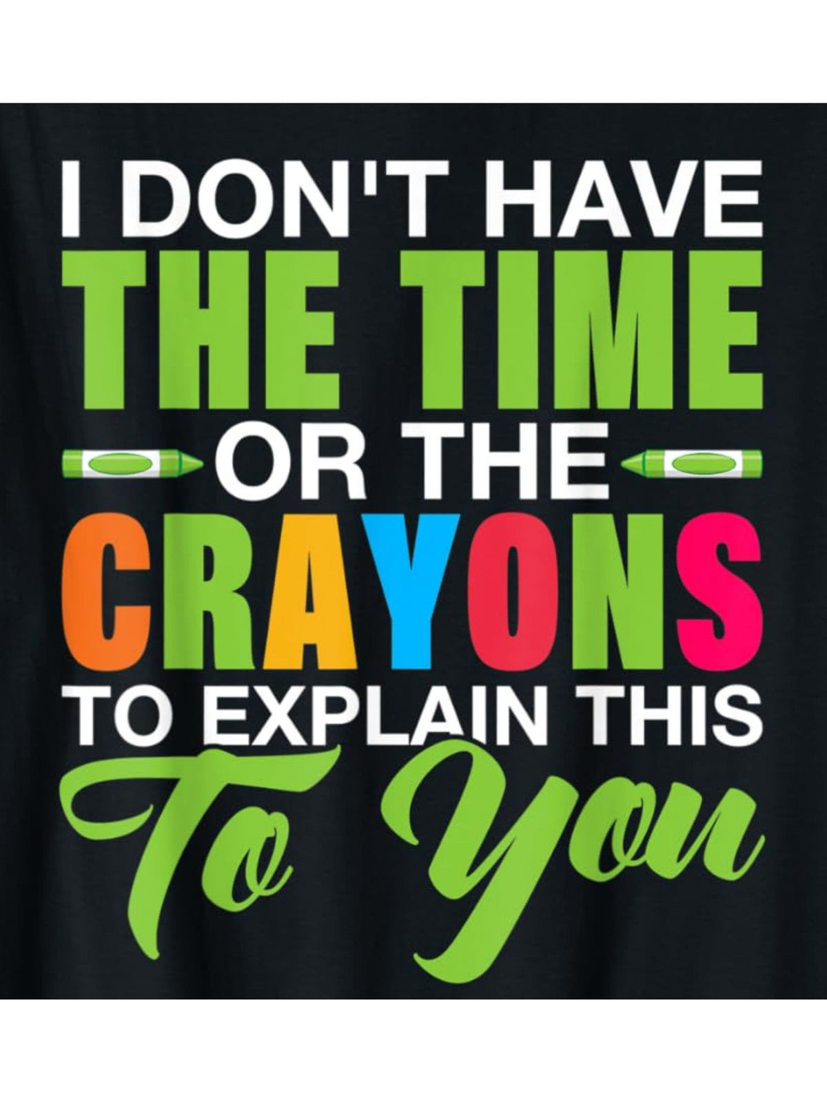 I Don't Have The Time Or The Crayons To Explain this to You Retro Trendy Printed T-shirt, Men'S Casual and Comfortable T-shirt Summer, Men'S Short-sleeved Top for Everyday Activities Birthday Gift to Men