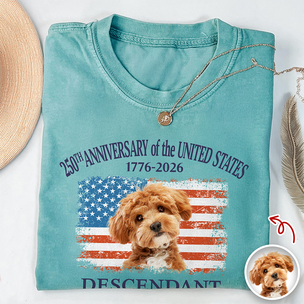 Custom Dog Photo Descendant of a Patriot USA 250th Anniversary 1776¨C2026 Comfort Shirt TH10 169437