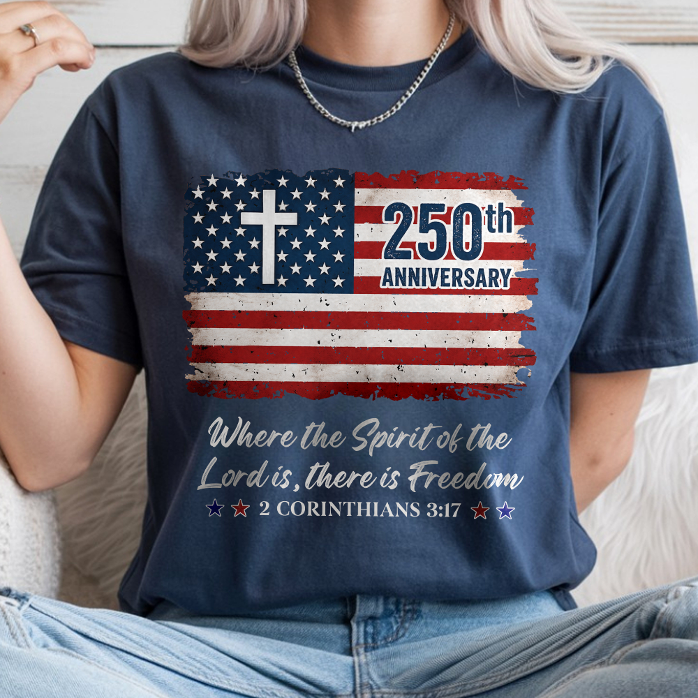 250th Anniversary Christian Patriotic Where The Spirit Of The Lord Is There Is Freedom Comfort Shirt TH10 169865