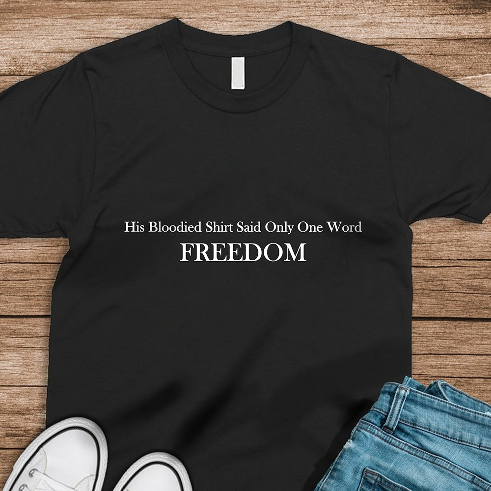 His Blooded Shirt Said One Word Freedom Dark Shirt HA75 64432