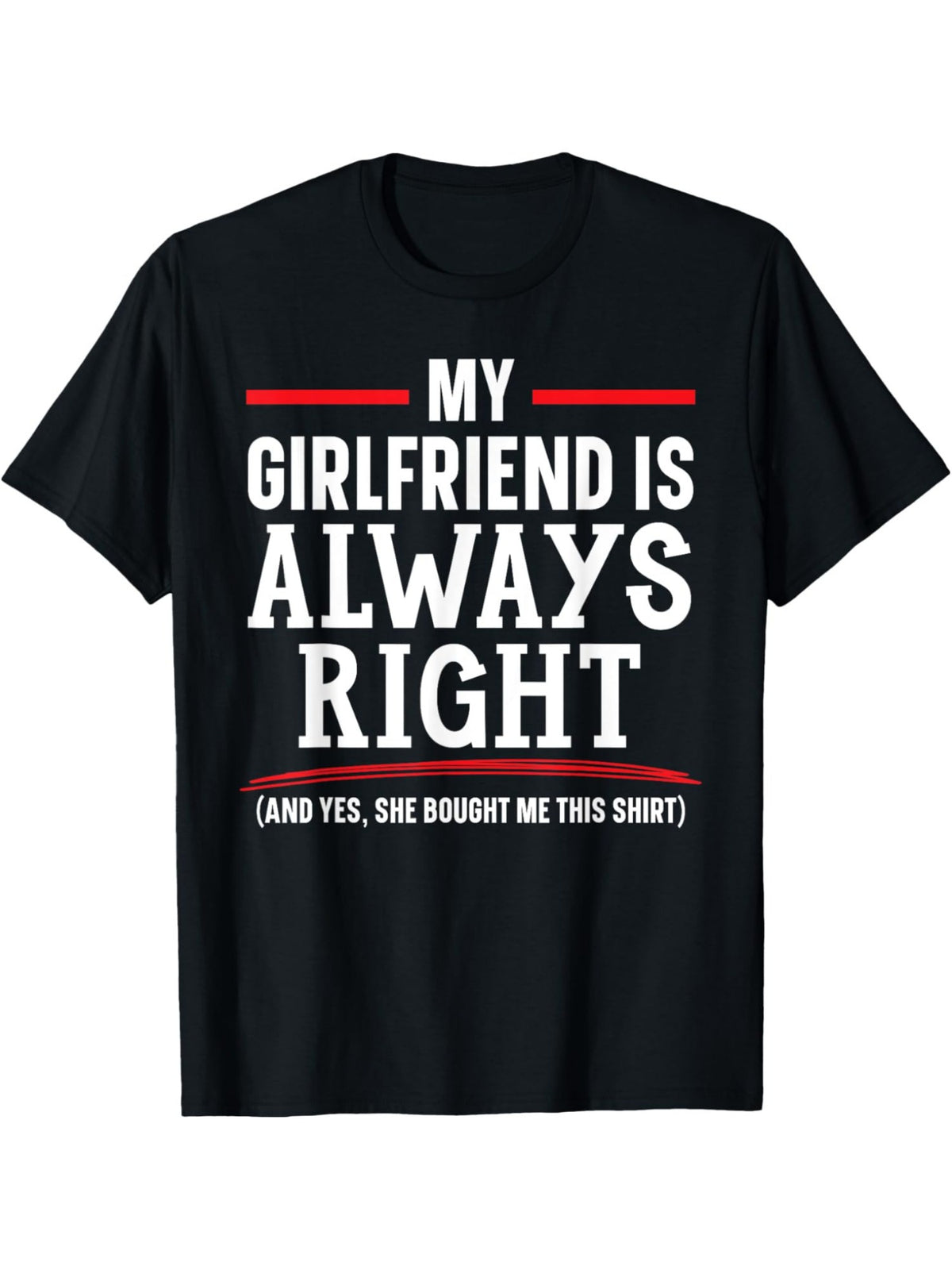 Funny 'My Girlfriend Is Always Right' Quote T-Shirt - Soft Cotton, Casual & Comfortable Men's Tee for Summer - Perfect Valentine's Day Gift