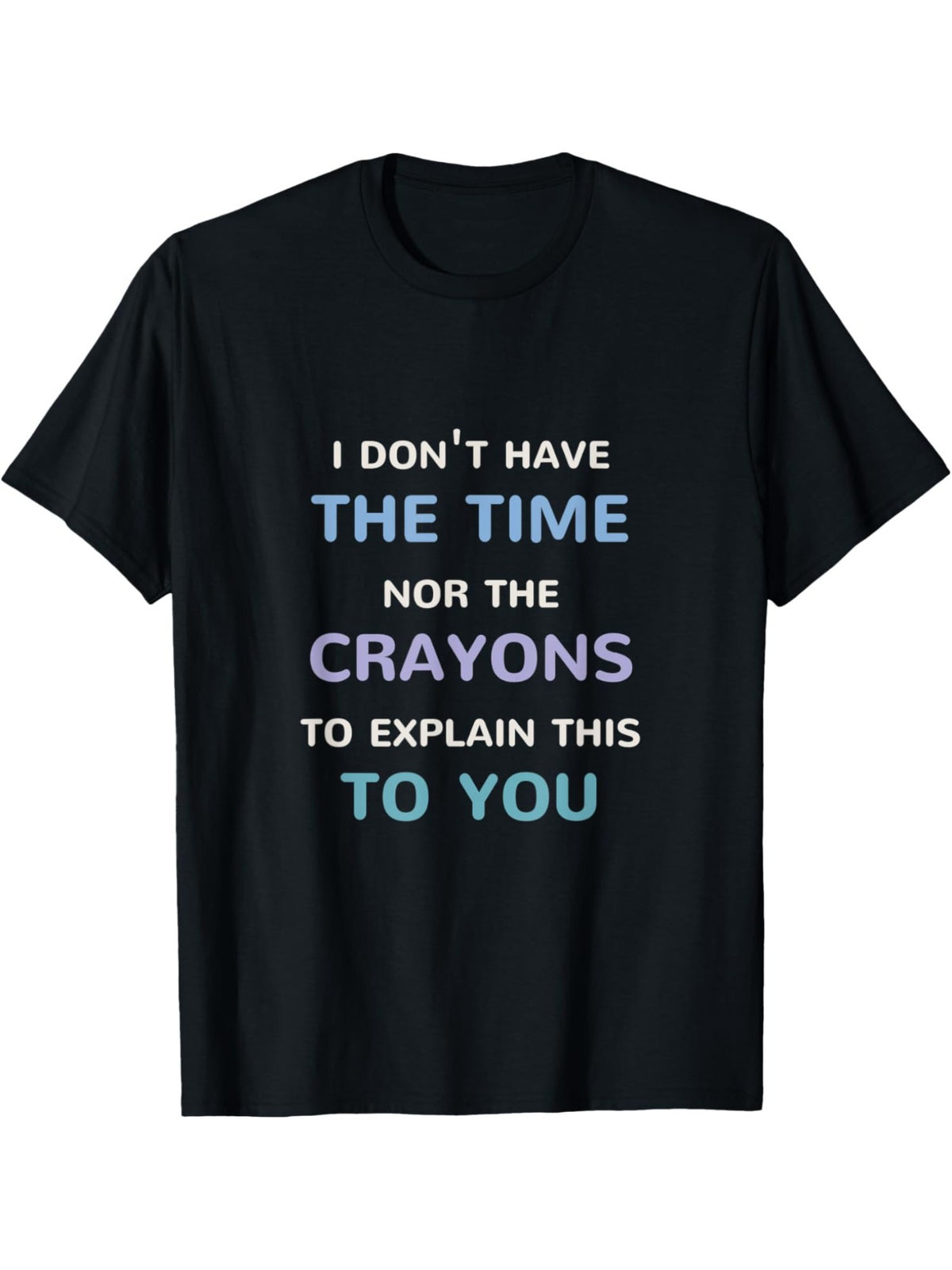 Men's Retro Graphic T-Shirt - "I Don't Have The Time Or The Crayons to Explain This to You" Funny Printed Tee, Casual and Comfortable Cotton Summer Top for Casual Attire, Travel, or Gift Idea