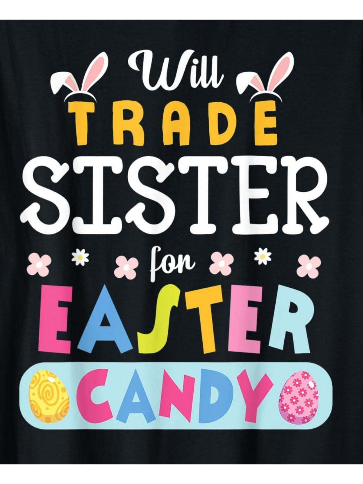Willing To Trade Sisters for Easter Candy Eggs Vintage Fashion Cotton Hot Print T-shirt, Men'S Summer Casual and Comfortable Crew-neck T-shirt, Perfect for Summer Outdoor Activities The Perfect Gift - 180g