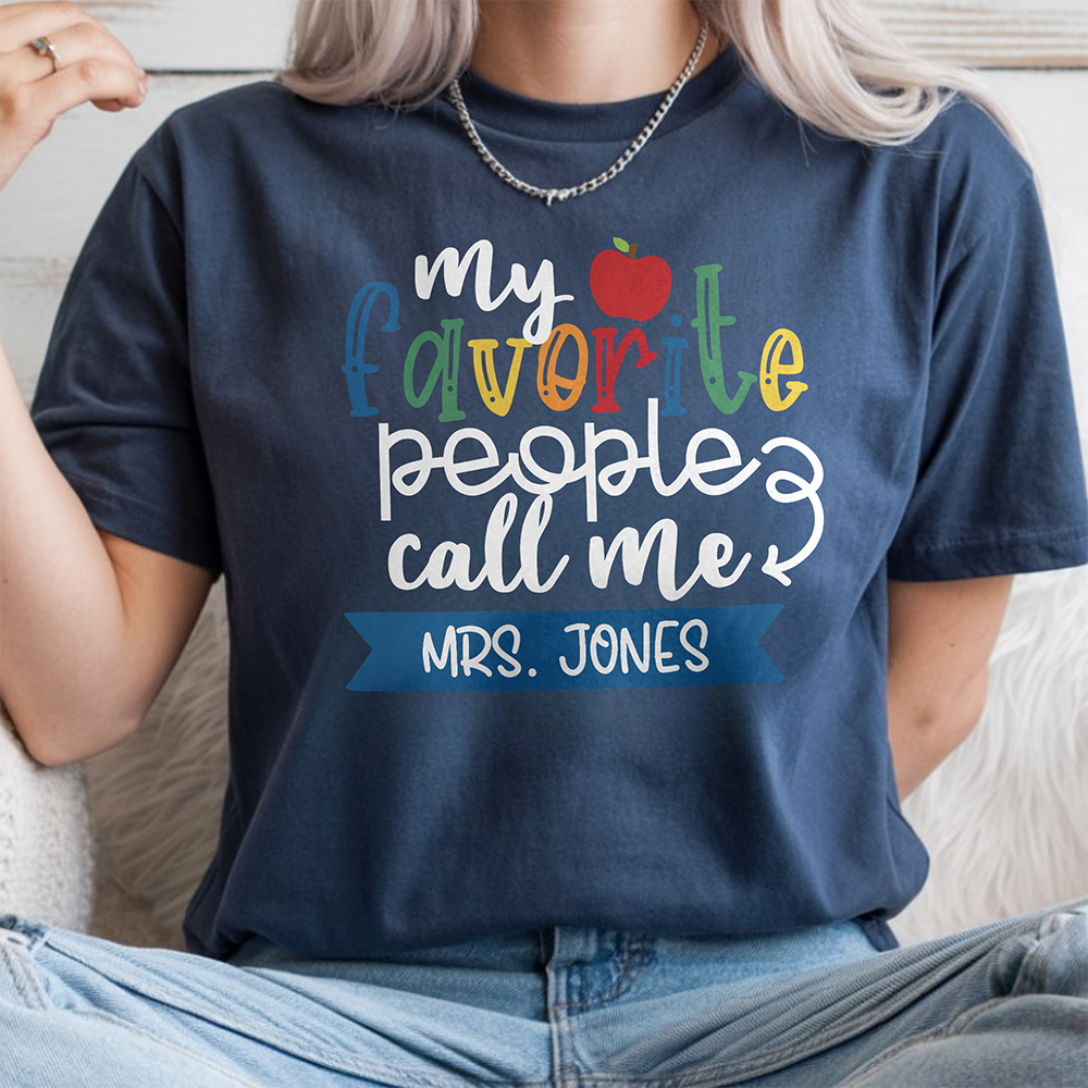 Custom Family Name My Favorite People Call Me Comfort Shirt - Personalized Gift For Teachers LM32 669375