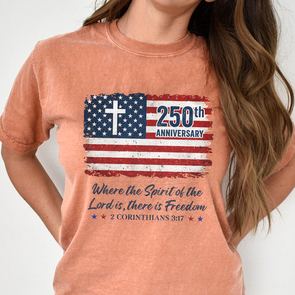 250th Anniversary Christian Patriotic Where The Spirit Of The Lord Is There Is Freedom Comfort Shirt TH10 169865