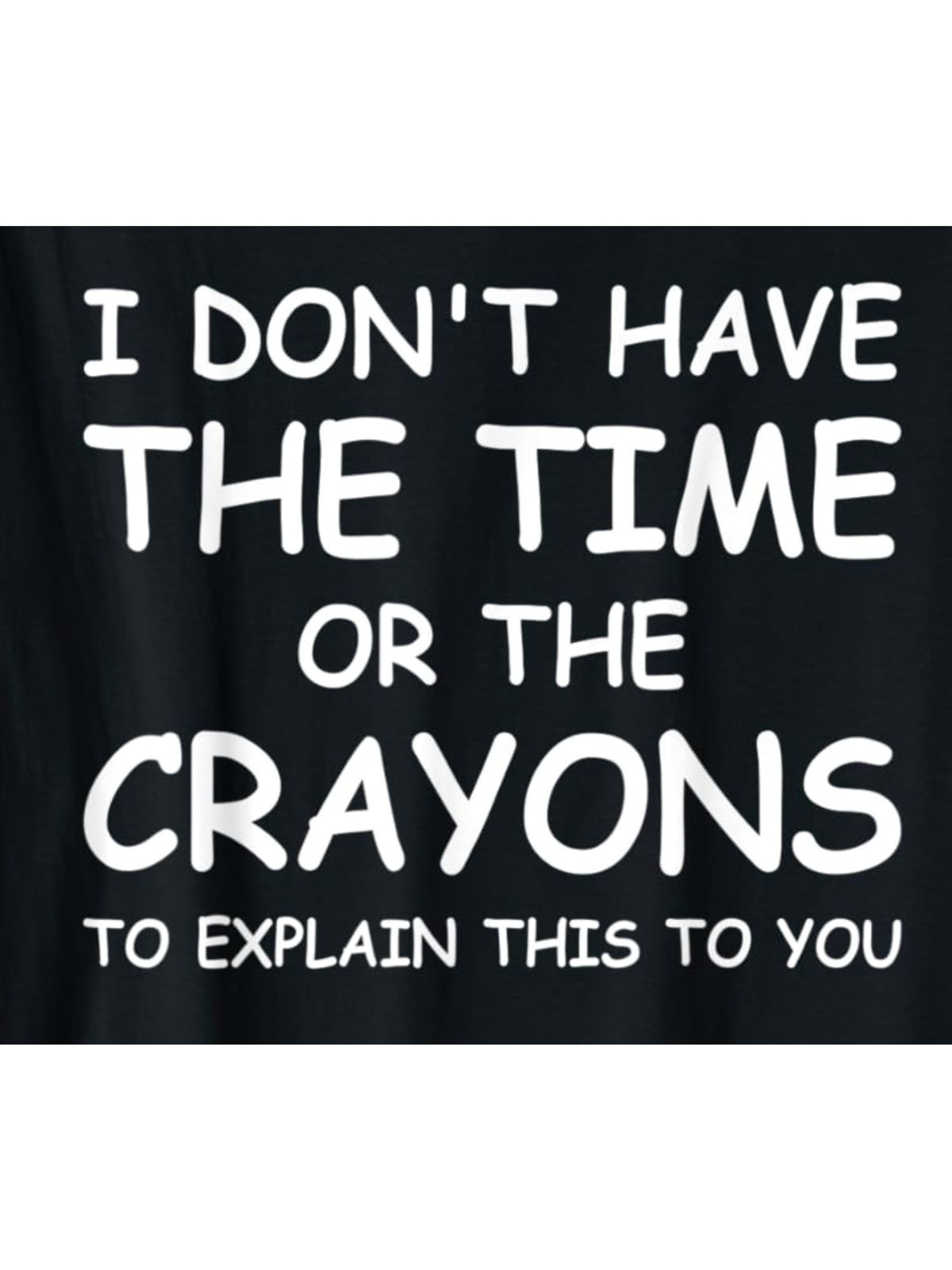 I Don't Have The Time Or The Crayons To Explain this to You Retro Trendy Printed T-shirt, Men'S Casual and Comfortable T-shirt Summer, Men'S Short-sleeved Top for Everyday Activities Birthday Gift to Men