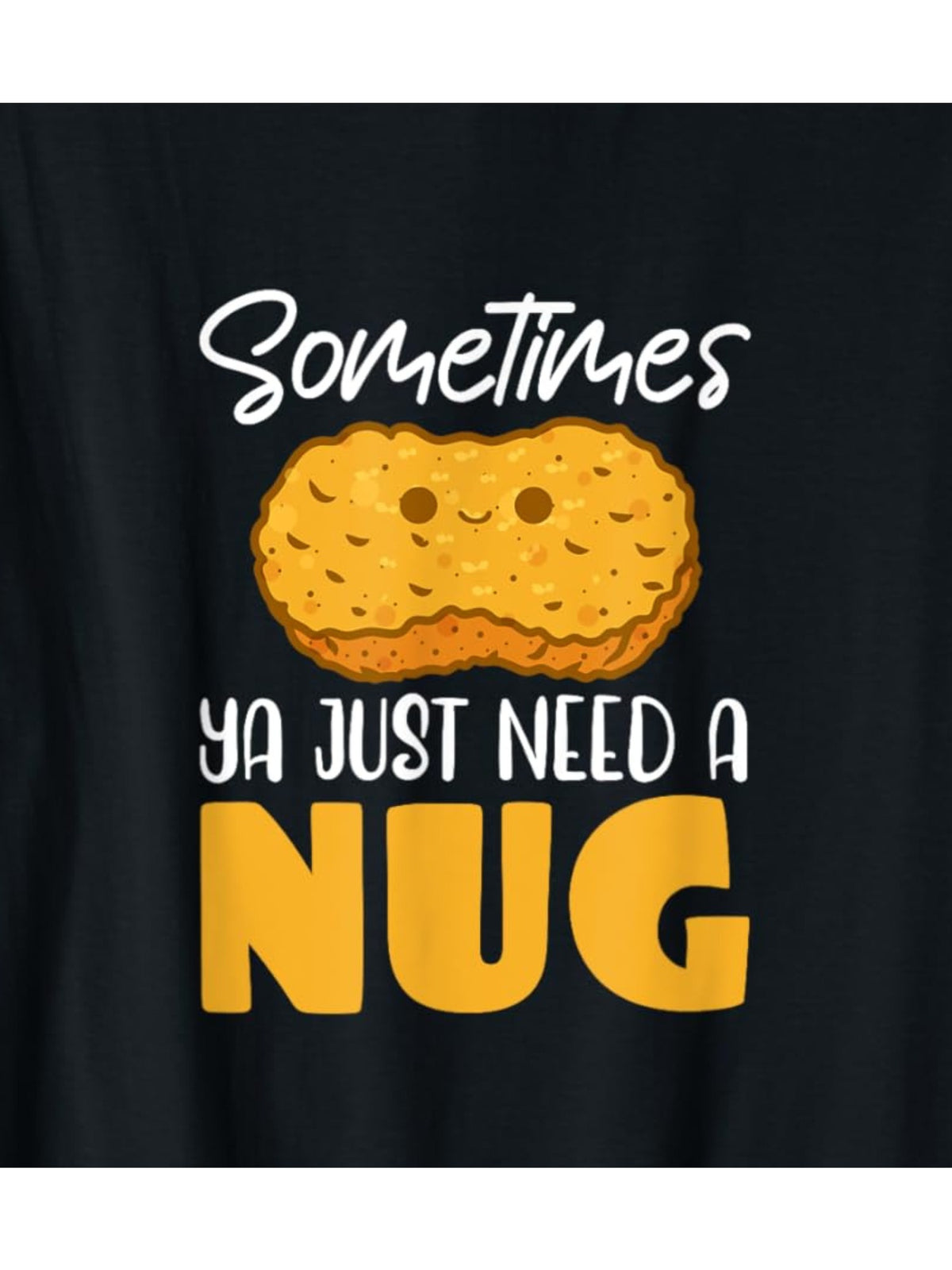 Sometimes Ya Just Need A Nuggets Funny Fried Chicken Retro Trendy Printed T-shirt, Men's Casual And Comfortable T-shirt Summer, Men's Short-sleeved Top for Everyday Activities Birthday Gift to Men