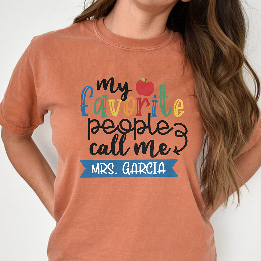 Custom Family Name My Favorite People Call Me Comfort Shirt - Personalized Gift For Teachers LM32 669375