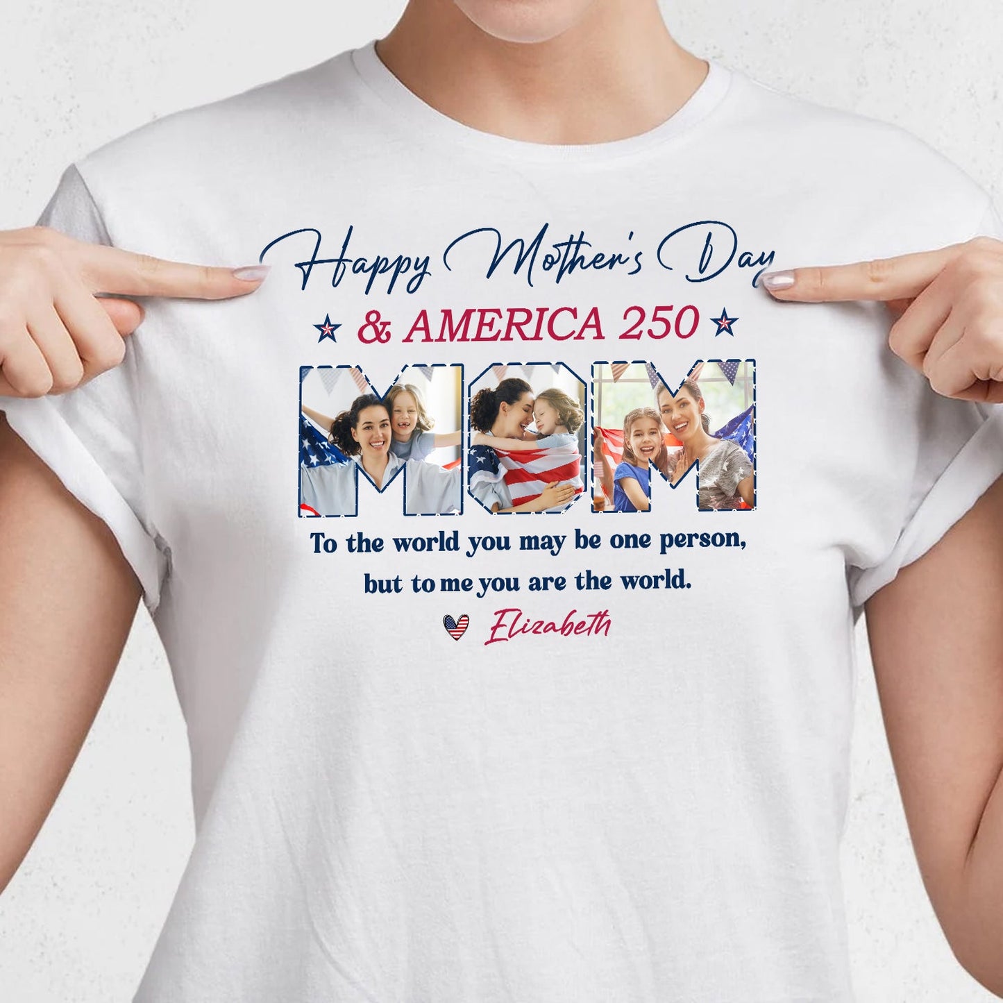 Custom Photo Happy Mother's Day & 250 Years Of America To My World Bright Shirt HO82 902132