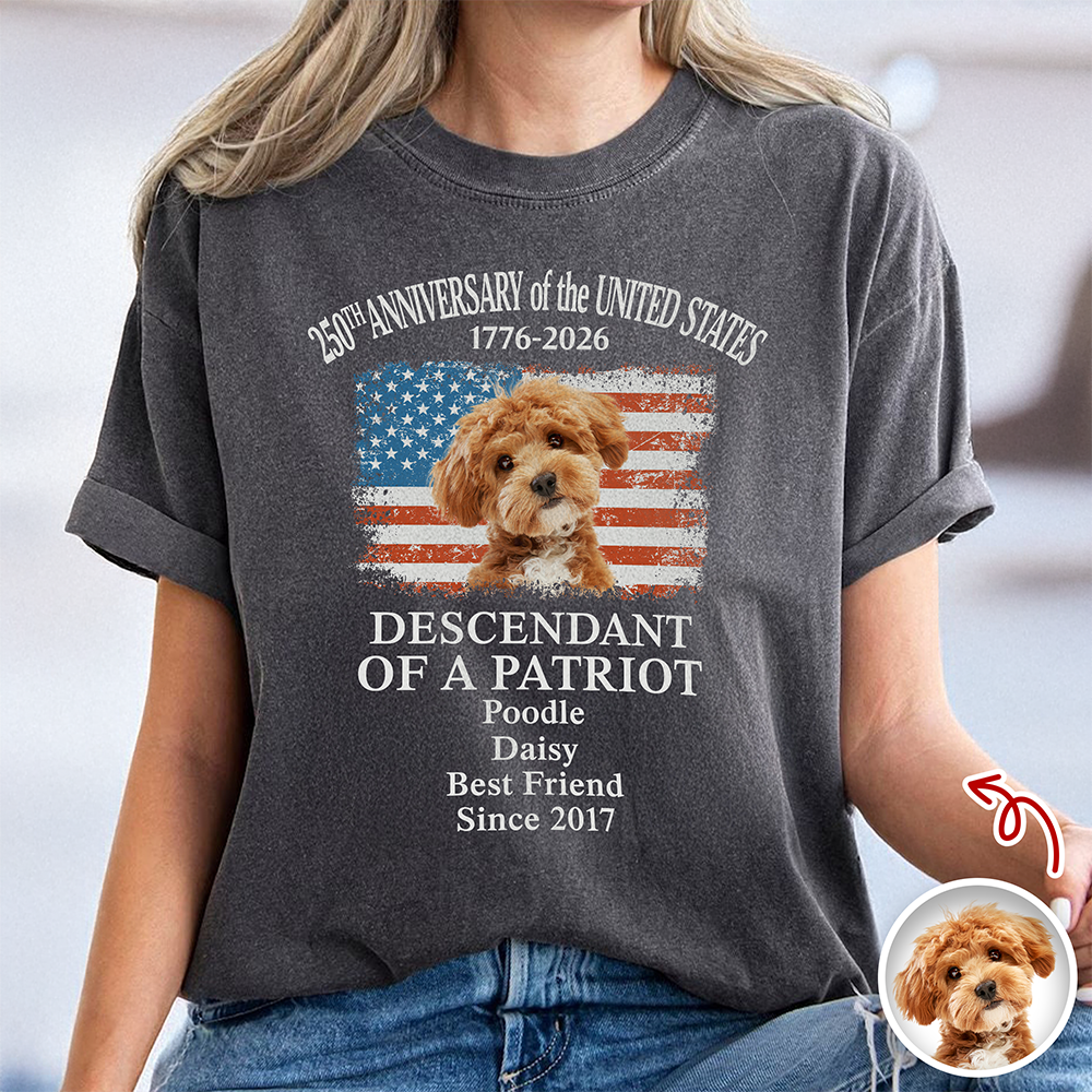 Custom Dog Photo Descendant of a Patriot USA 250th Anniversary 1776¨C2026 Comfort Shirt TH10 169437