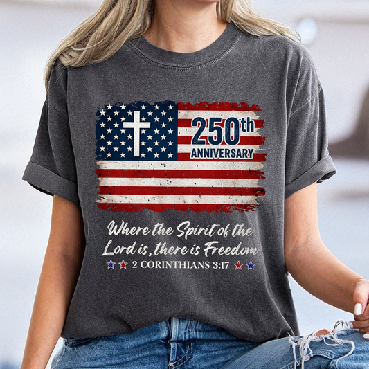 250th Anniversary Christian Patriotic Where The Spirit Of The Lord Is There Is Freedom Comfort Shirt TH10 169865