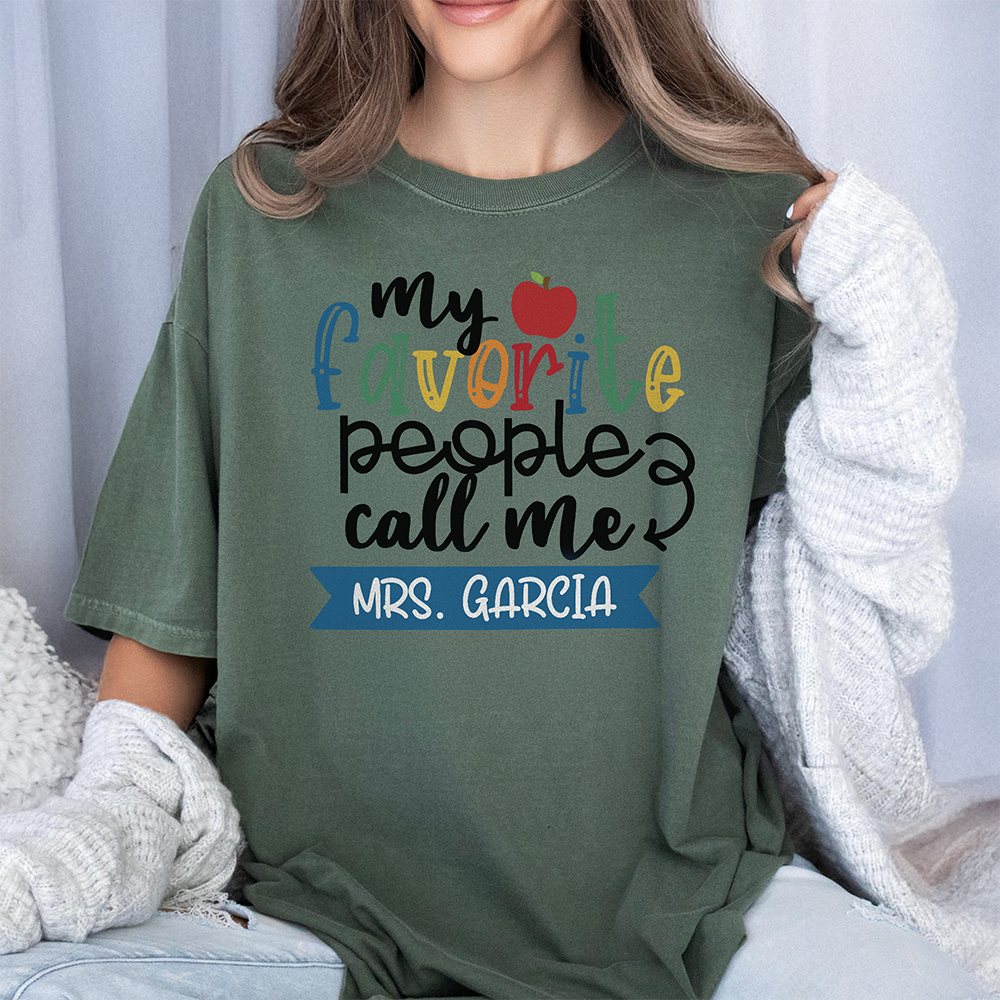 Custom Family Name My Favorite People Call Me Comfort Shirt - Personalized Gift For Teachers LM32 669375