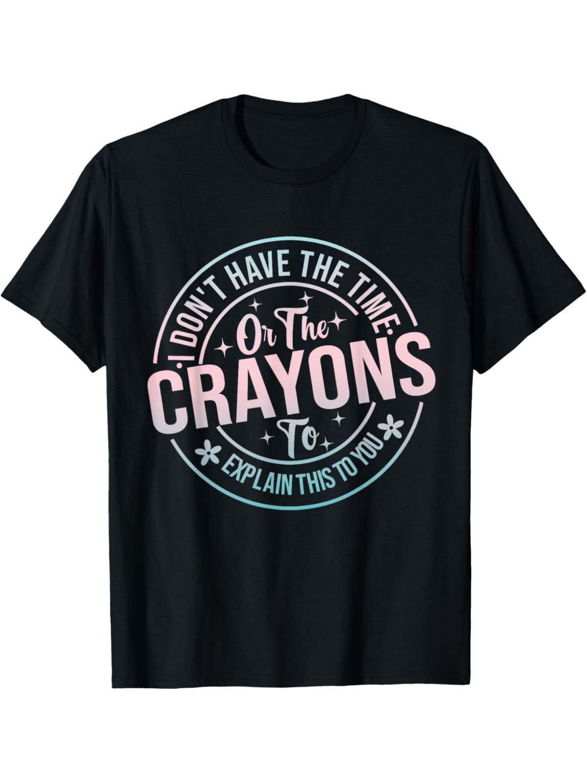 I Don't Have The Time Or The Crayons to Explain this to You Retro Trendy Printed T-shirt, Men's Casual and Comfortable T-shirt Summer, Men's Short-sleeved Top for Everyday Activities Birthday Gift to Men