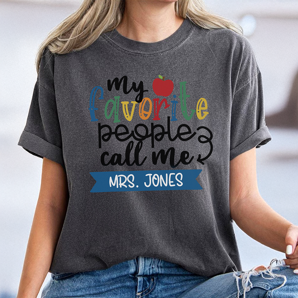 Custom Family Name My Favorite People Call Me Comfort Shirt - Personalized Gift For Teachers LM32 669375