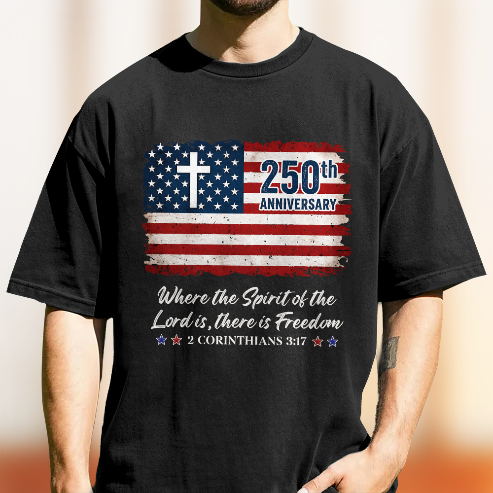 250th Anniversary Christian Patriotic Where The Spirit Of The Lord Is There Is Freedom Comfort Shirt TH10 169865
