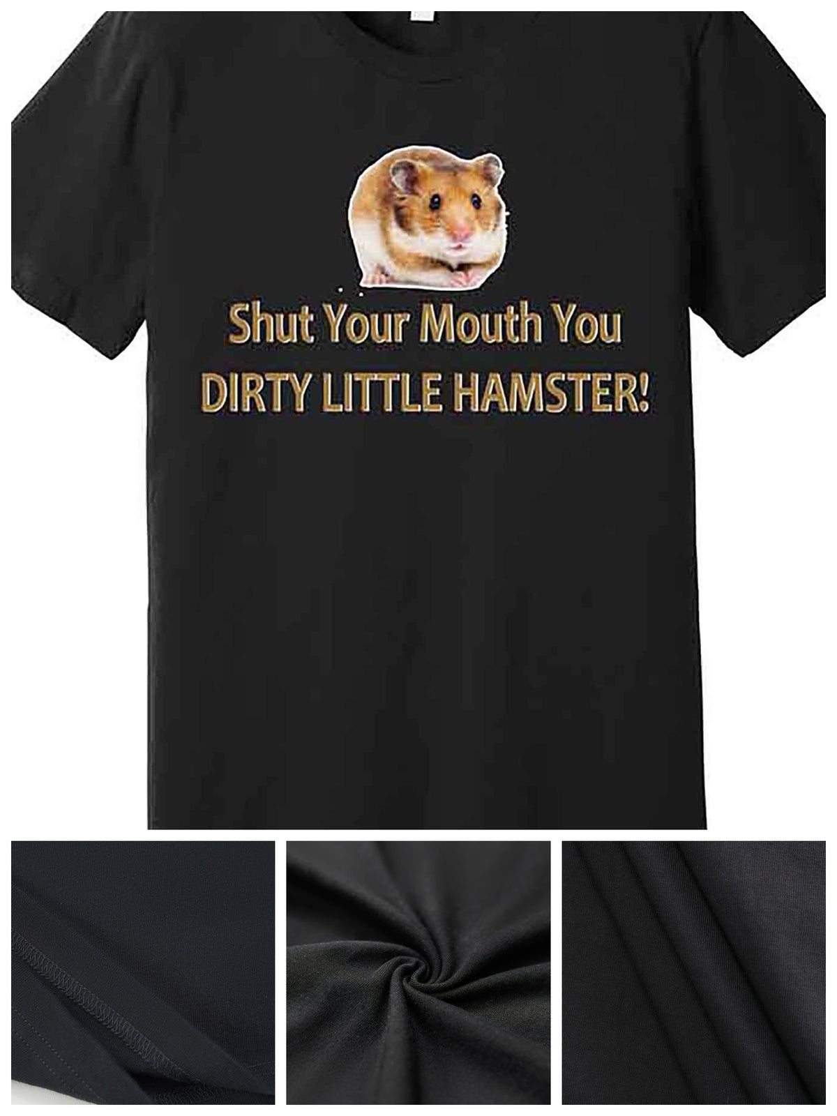 Shut Your Mouth You Dirty Little Hamster Premium T-Shirt 226680 funny Men'S Short Sleeve Graphic T-shirt Collection black AA