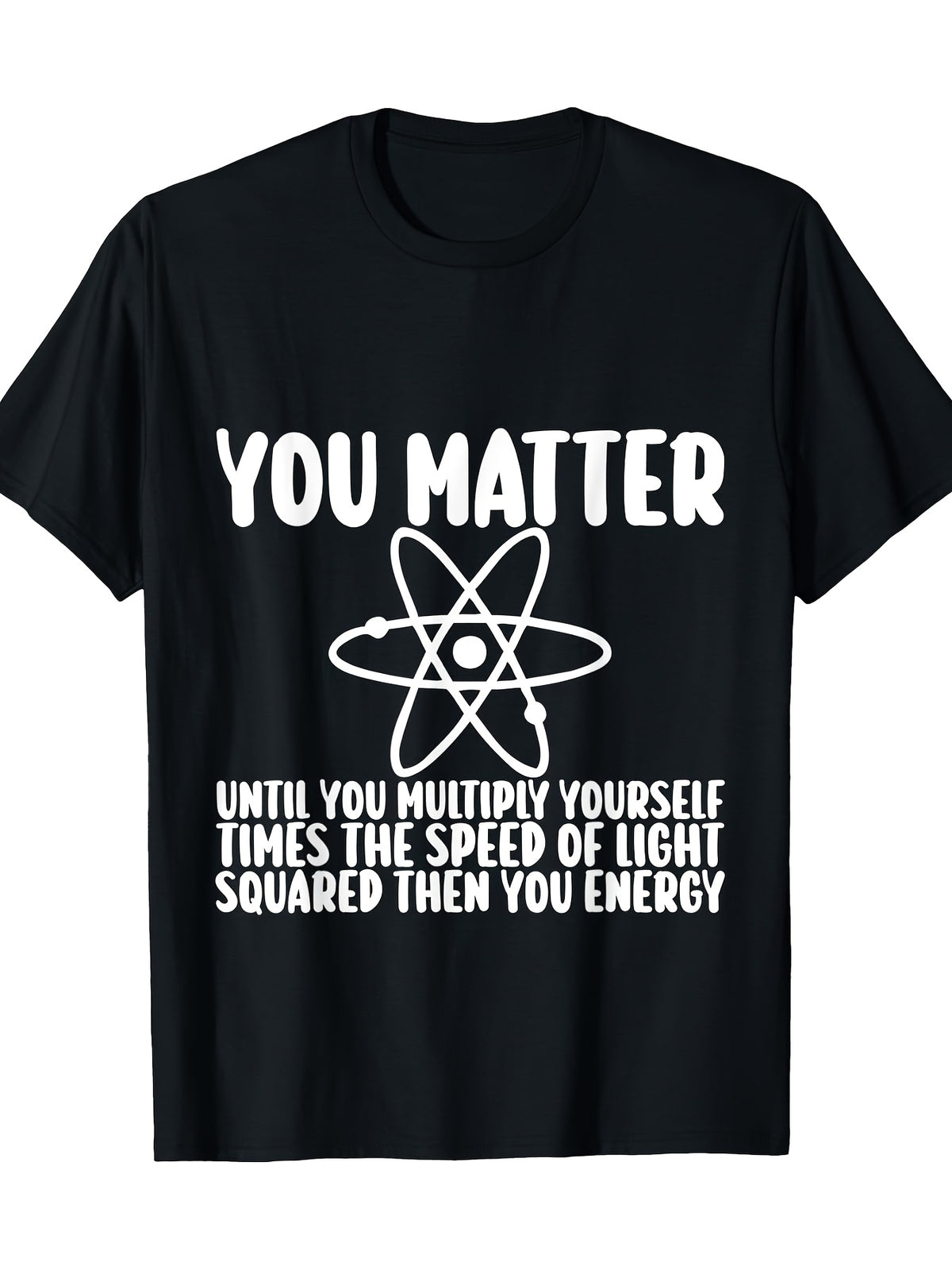 You Matter Until You Multiply Yourself c2 Then You Energy T-shirt 100% 180g